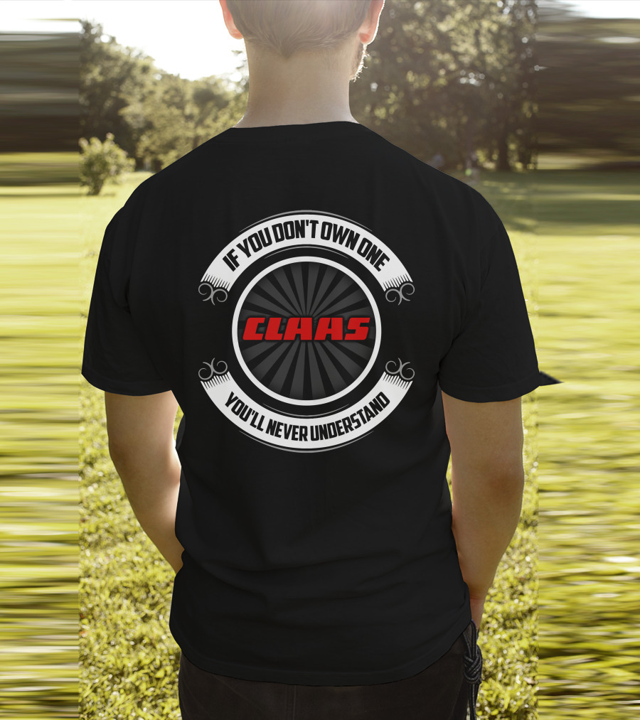 If You Don't Own One You'll Never Understand Claas Tractor T-Shirt