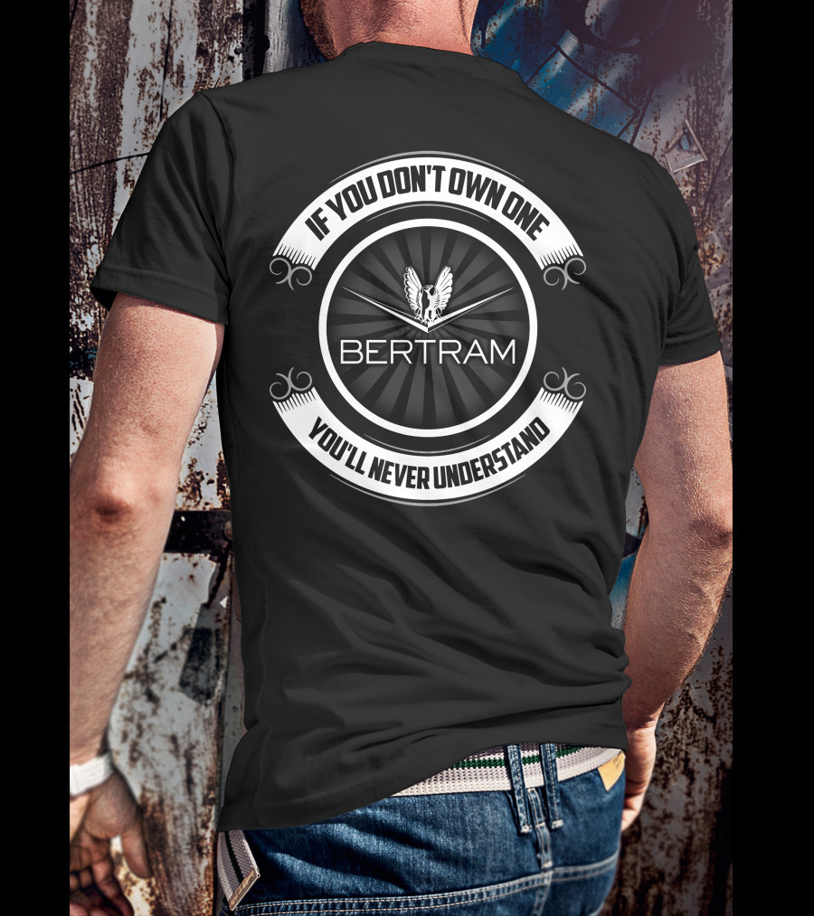 Bertram If You Don't Own One You'll Never Understand T-Shirt