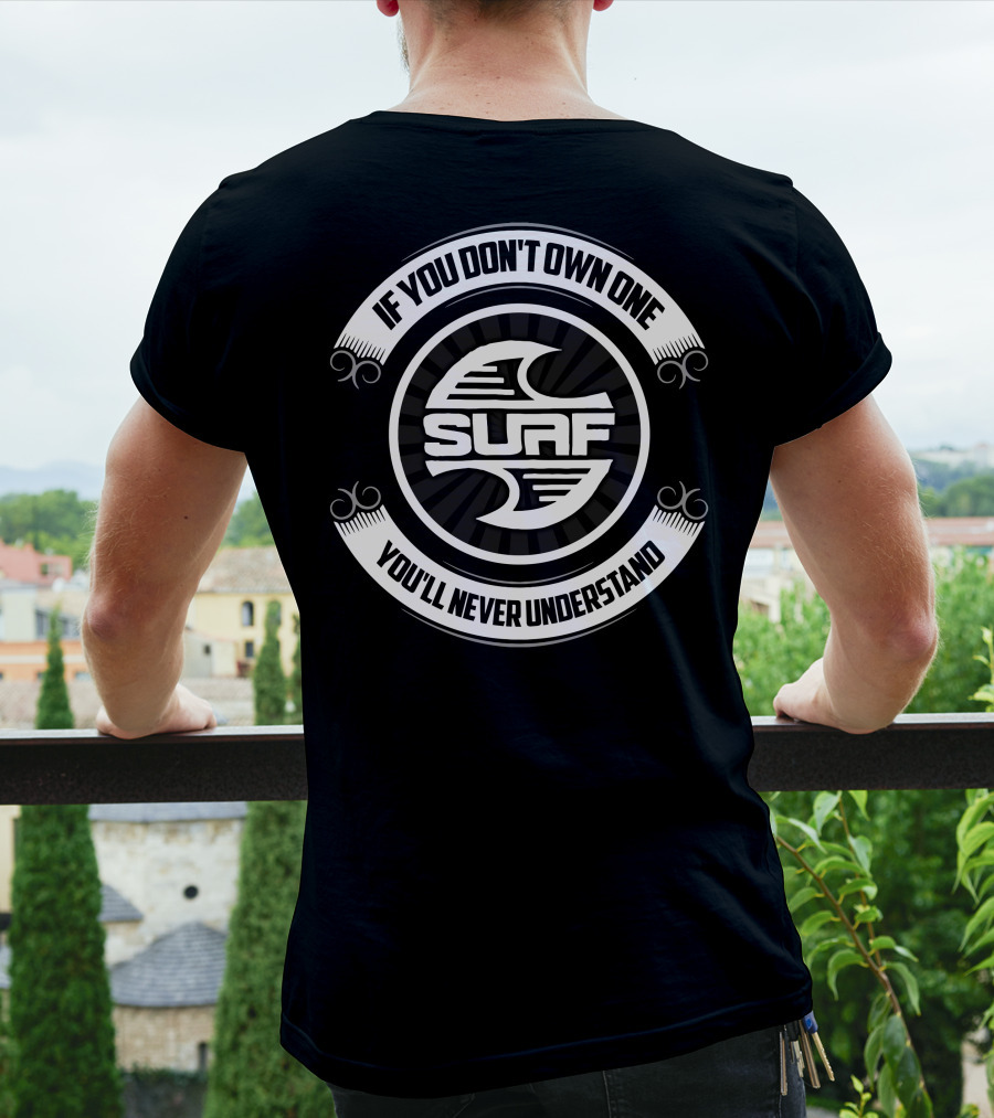 If You Don't Own One You'll Never Understand Surf T-Shirt