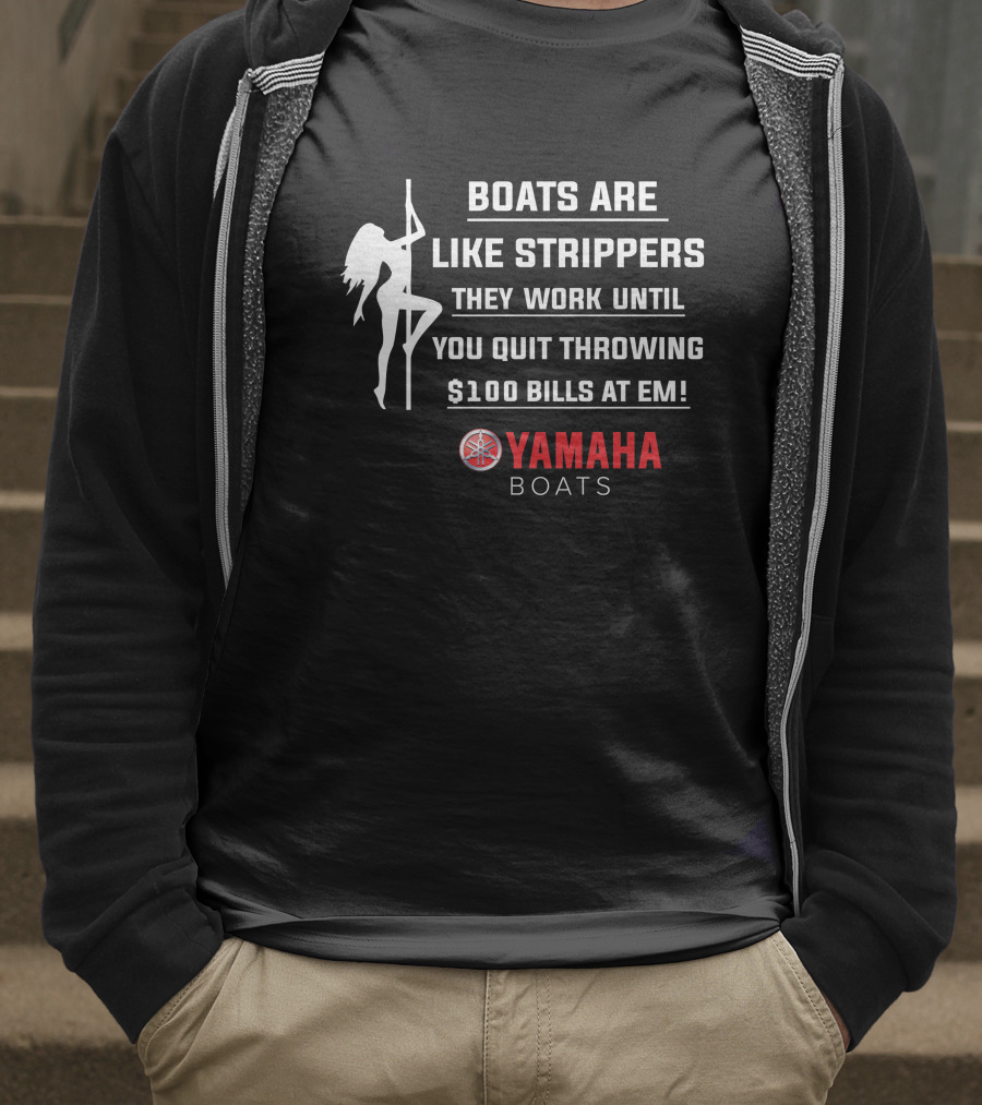 Boats Are Like Strippers Yamaha Boats $100 Bills At Em T-Shirt