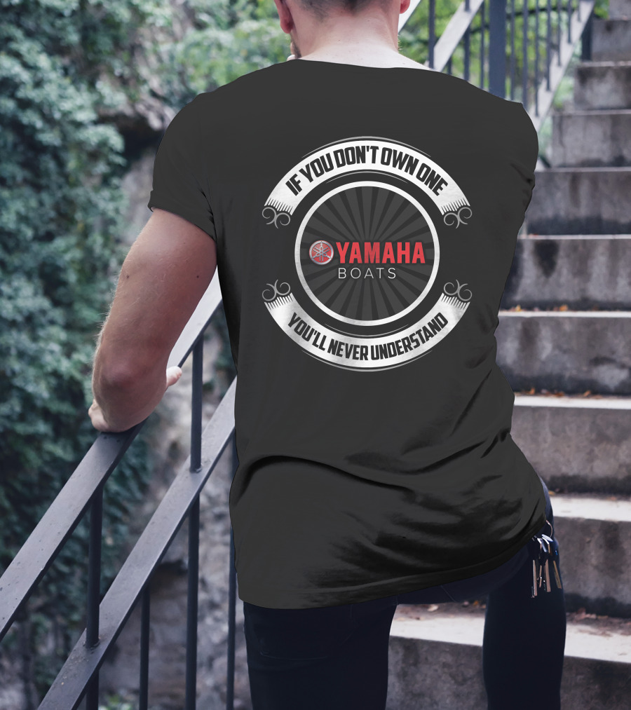 If You Don't Own One You'll Never Understand Yamaha Boats T-Shirt