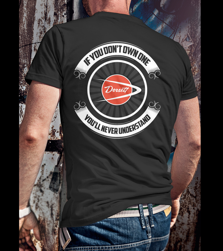 If You Don't Own One Dorsett You'll Never Understand T-Shirt