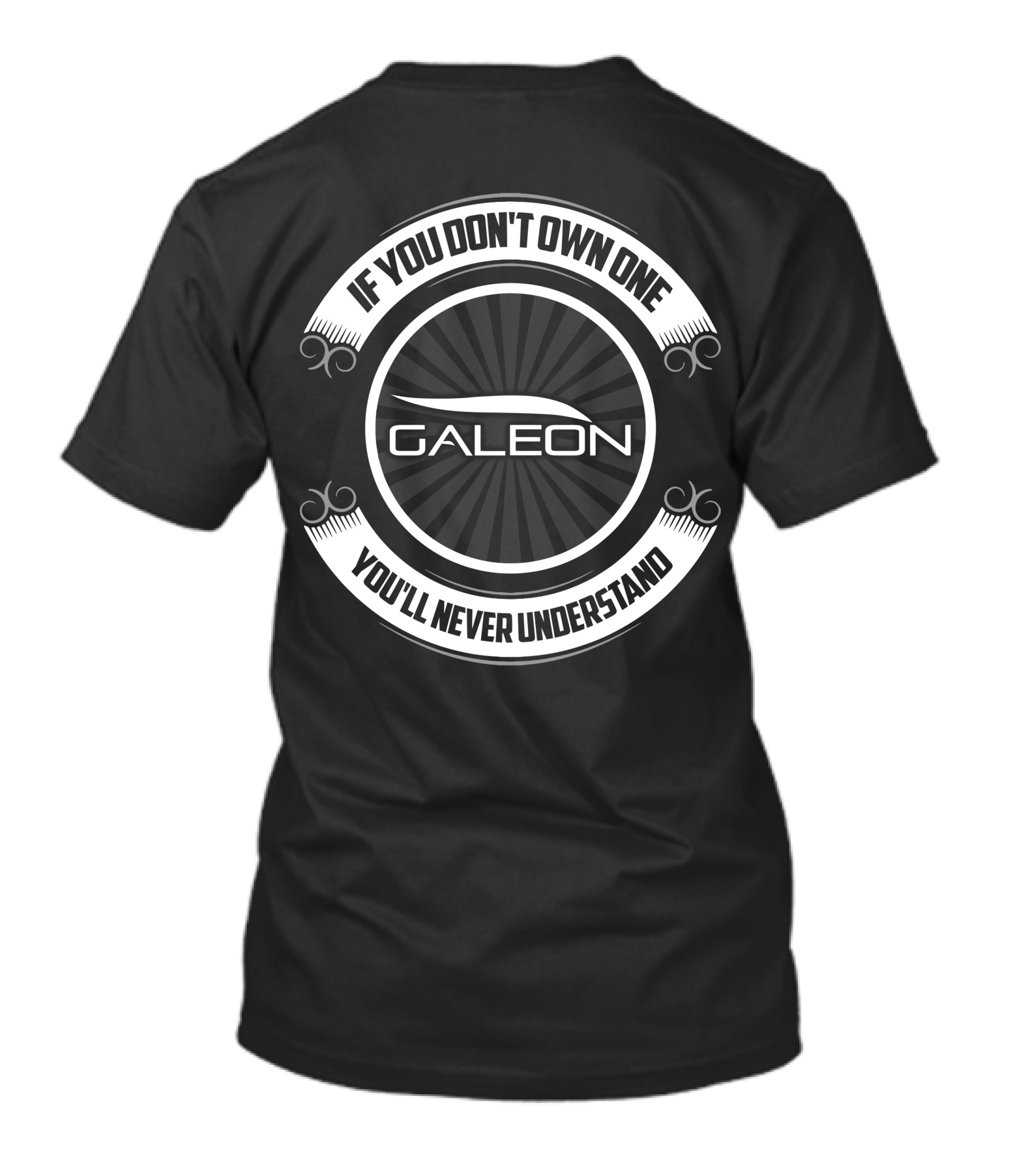 GALEON If You Don't Own One You'll Never Understand T-Shirt