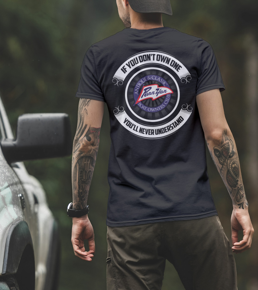 If You Don't Own One You'll Never Understand Penn Yan Antique And Classic Boat Owners Club T-Shirt