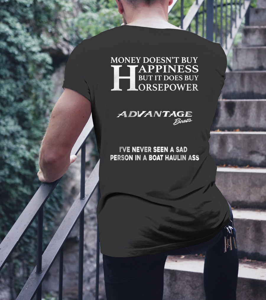 Money Doesn't Buy Happiness But It Does Buy Horsepower Advantage Boats I've Never Seen A Sad Person In A Boat Haulin Ass T-Shirt