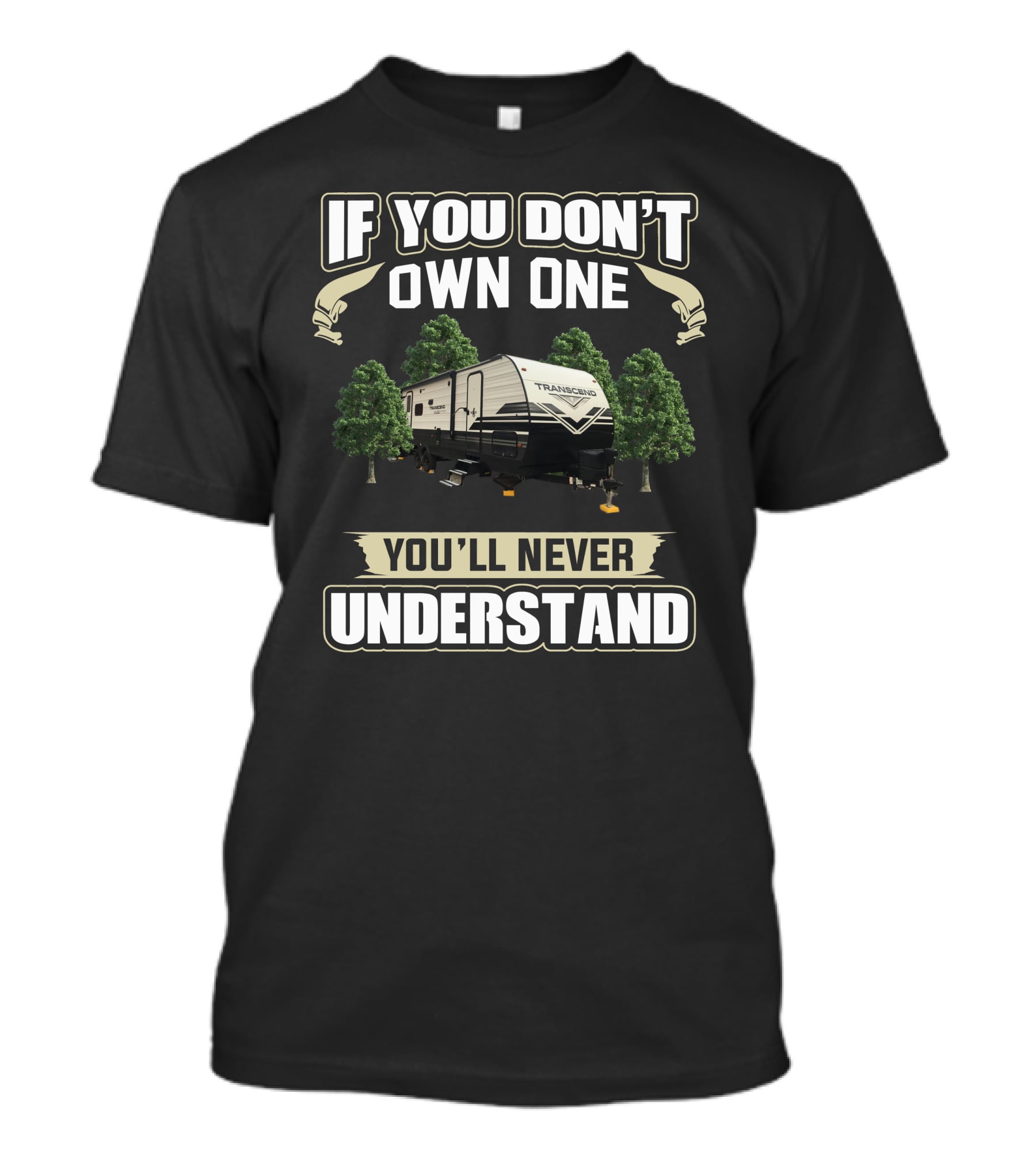 If You Don't Own One You'll Never Understand Grand Designs Transcend XPlor 265BH T-Shirt