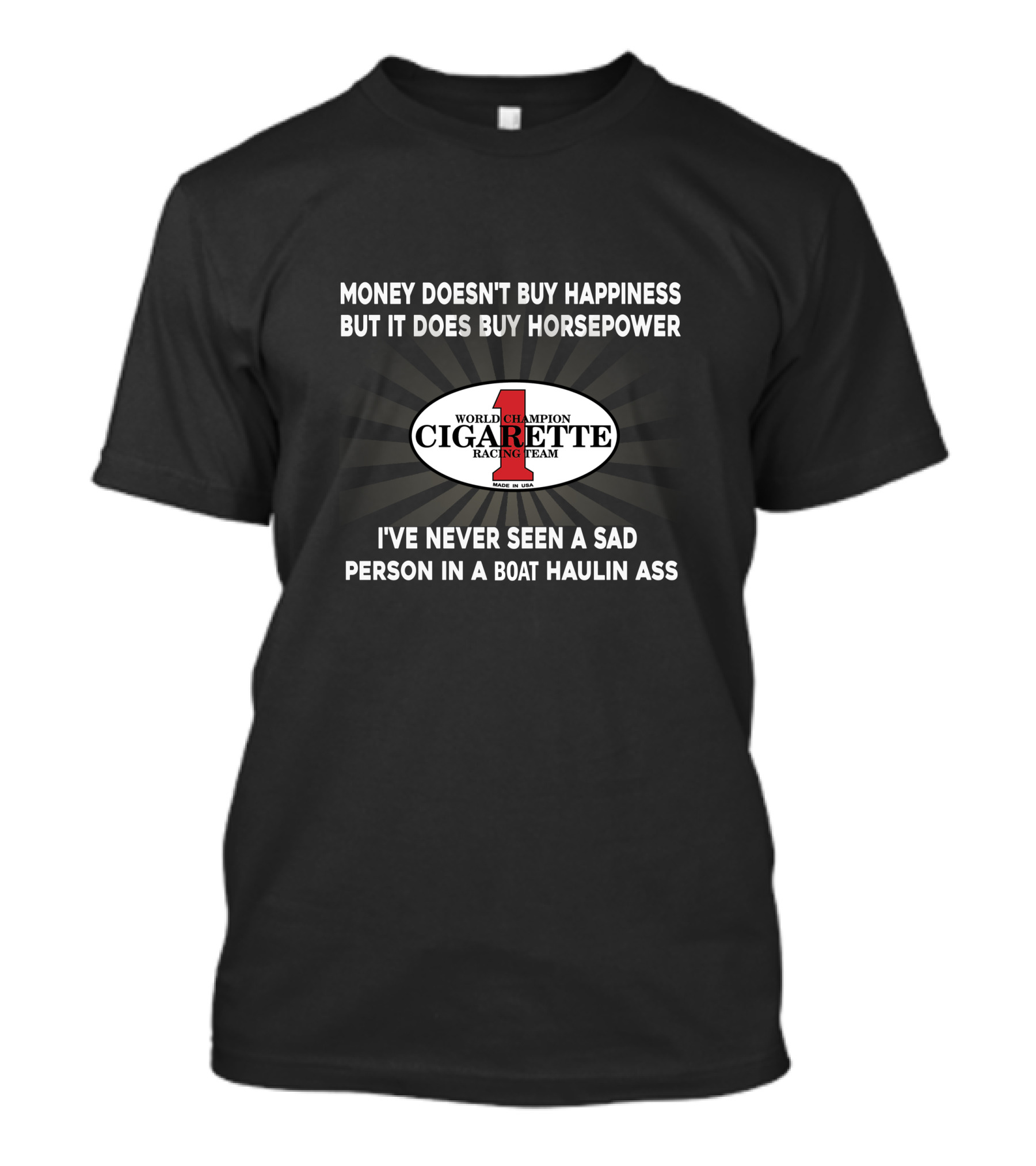 Money Doesn't Buy Happiness But It Does Buy Horsepower World Champion Cigarette Racing Team I've Never Seen A Sad Person In A Boat Haulin Ass T-Shirt