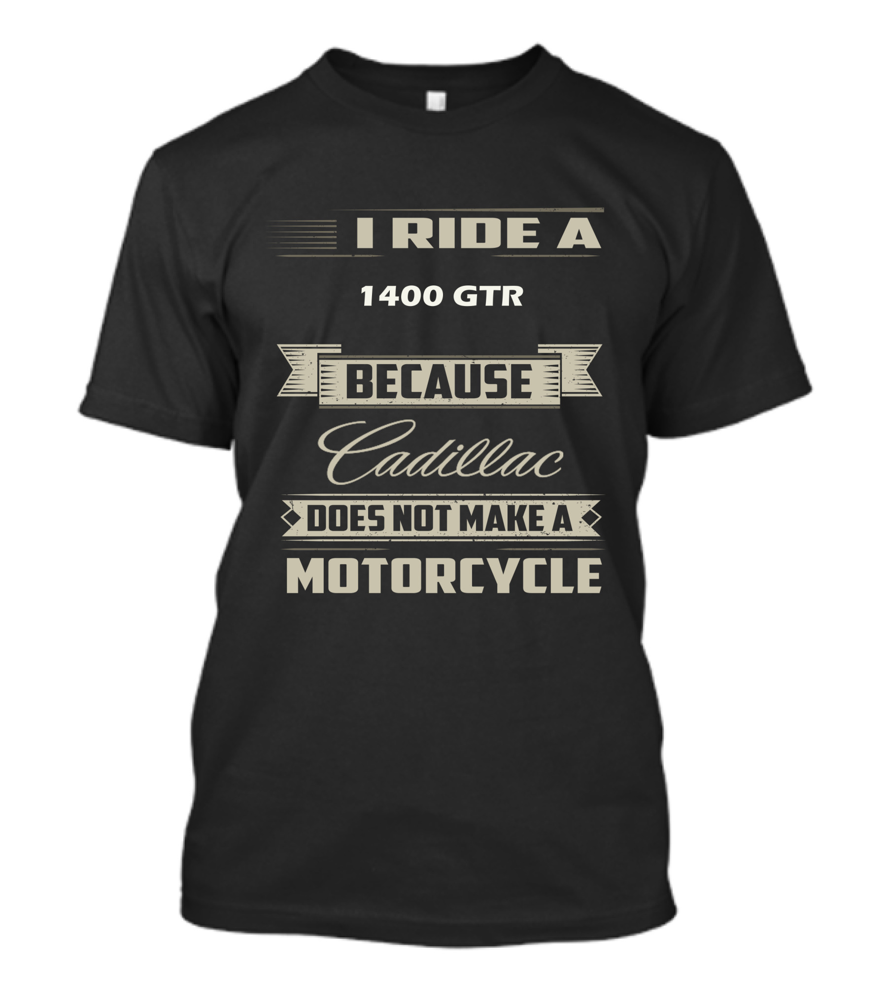I Ride A 1400 GTR Because Cadillac Does Not Make A Motorcycle T-Shirt