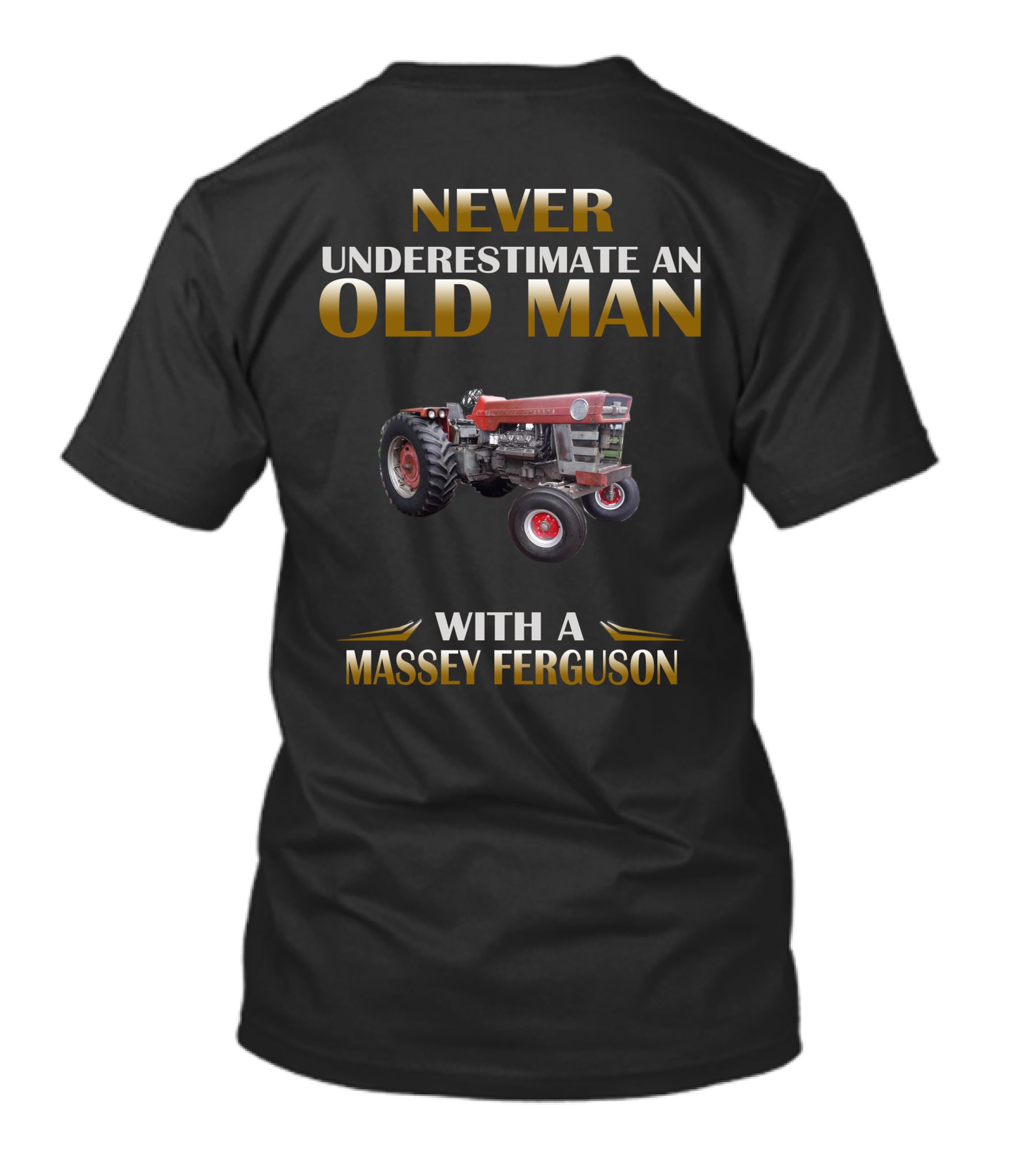NEVER UNDERESTIMATE AN OLD MAN WITH A MASSEY FERGUSON T-Shirt