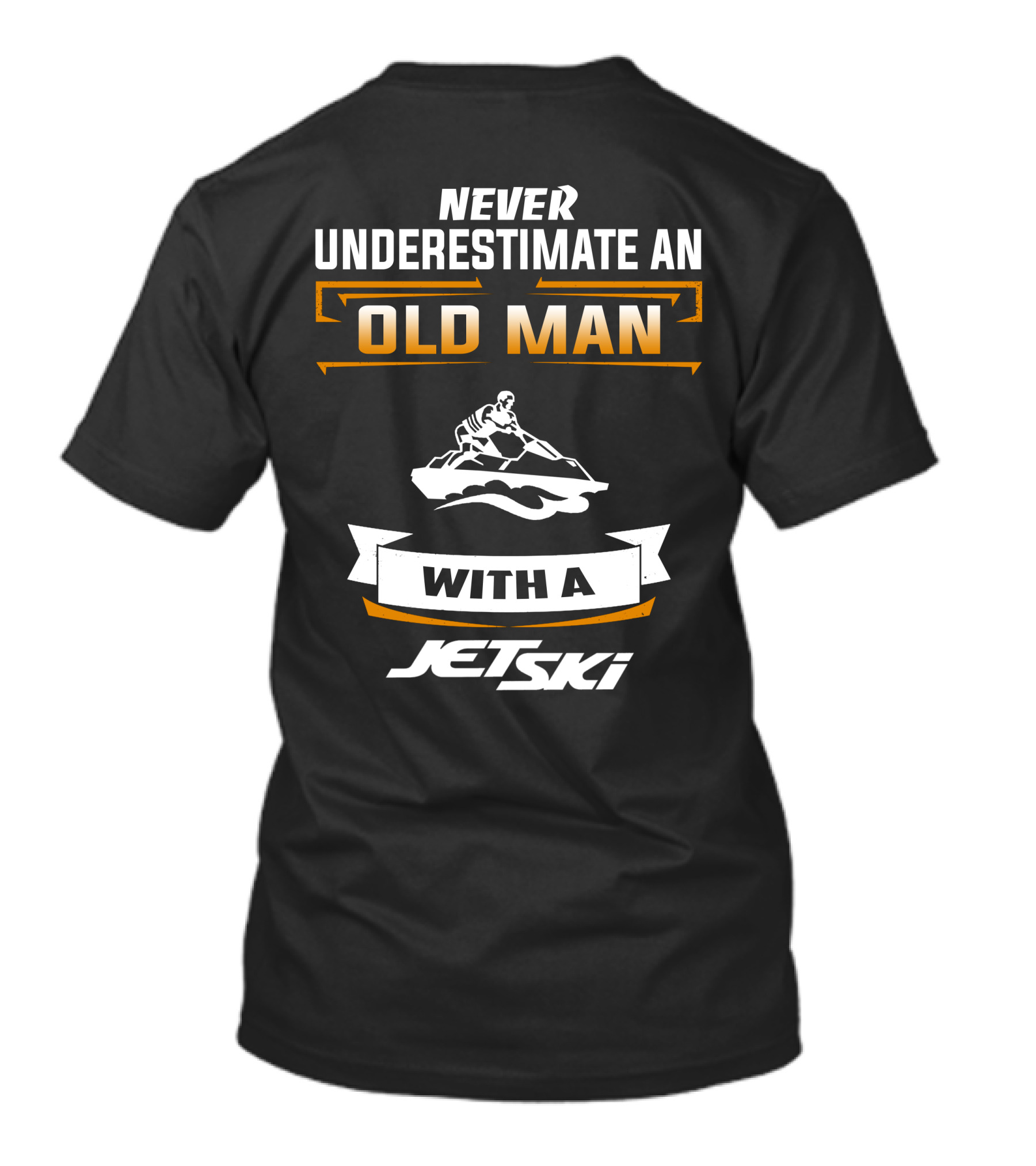 NEVER UNDERESTIMATE AN OLD MAN WITH A JETSKI T-Shirt