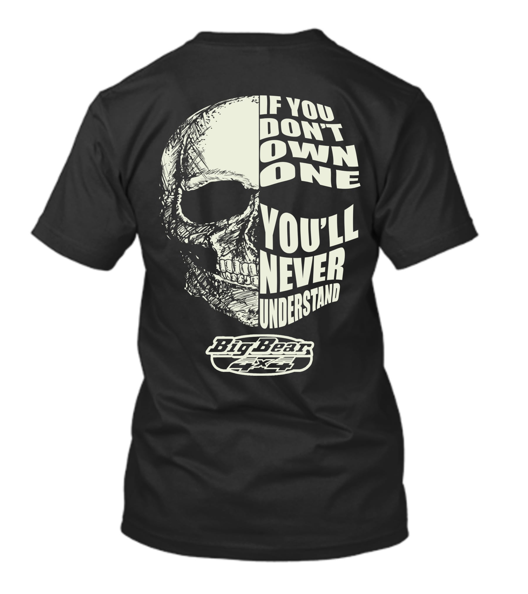 If You Don't Own One You'll Never Understand Big Bear 4x4 Skull T-Shirt
