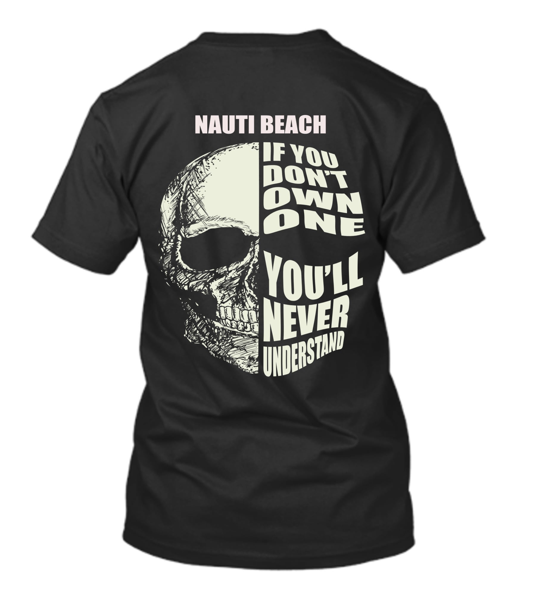 NAUTI BEACH IF YOU DON'T OWN ONE YOU'LL NEVER UNDERSTAND T-Shirt