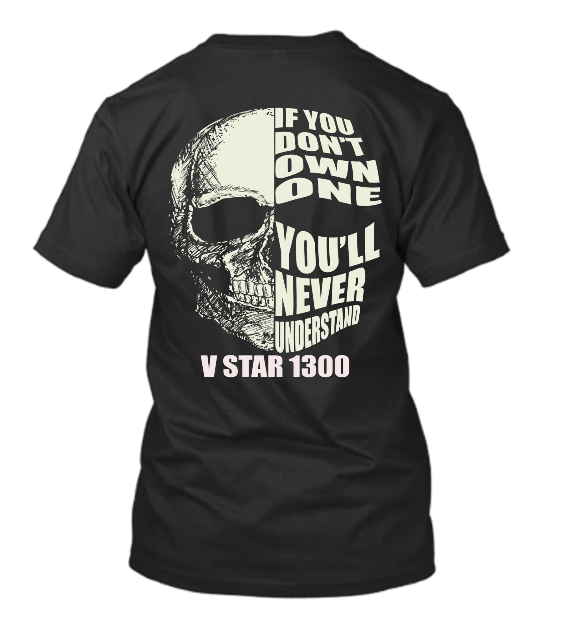 If You Don't Own One You'll Never Understand V Star 1300 Skull T-Shirt