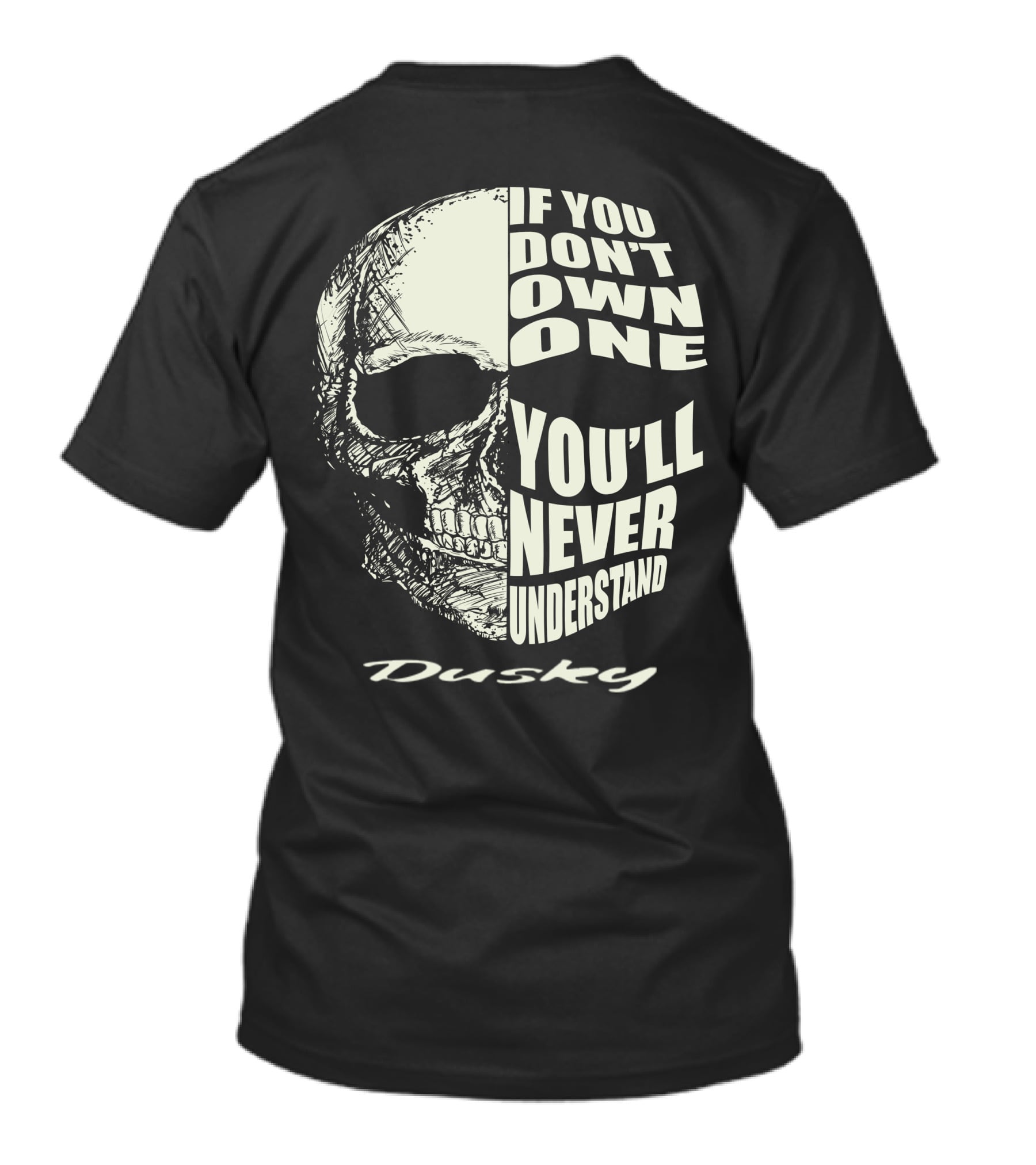 Dusky If You Don't Own One You'll Never Understand T-Shirt