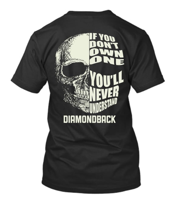 IF YOU DON'T OWN ONE YOU'LL NEVER UNDERSTAND DIAMONDBACK T-Shirt
