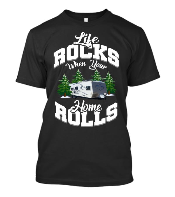 Life Rocks When Your Home Rolls Weekend Warrior Toy Hauler T-Shirt