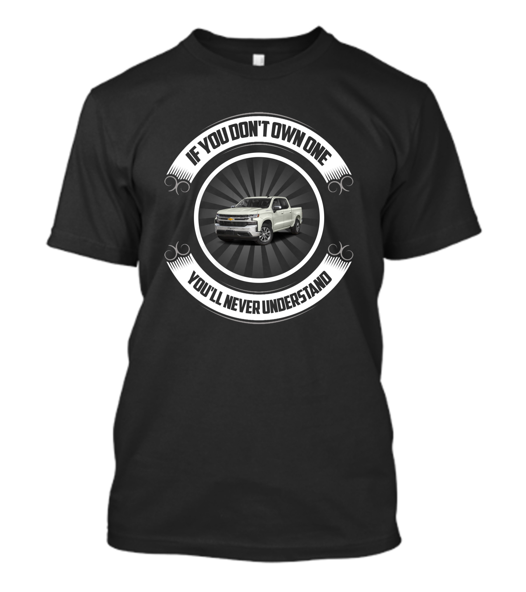 Chevrolet Silverado If You Don’t Own One You’ll Never Understand T-Shirt