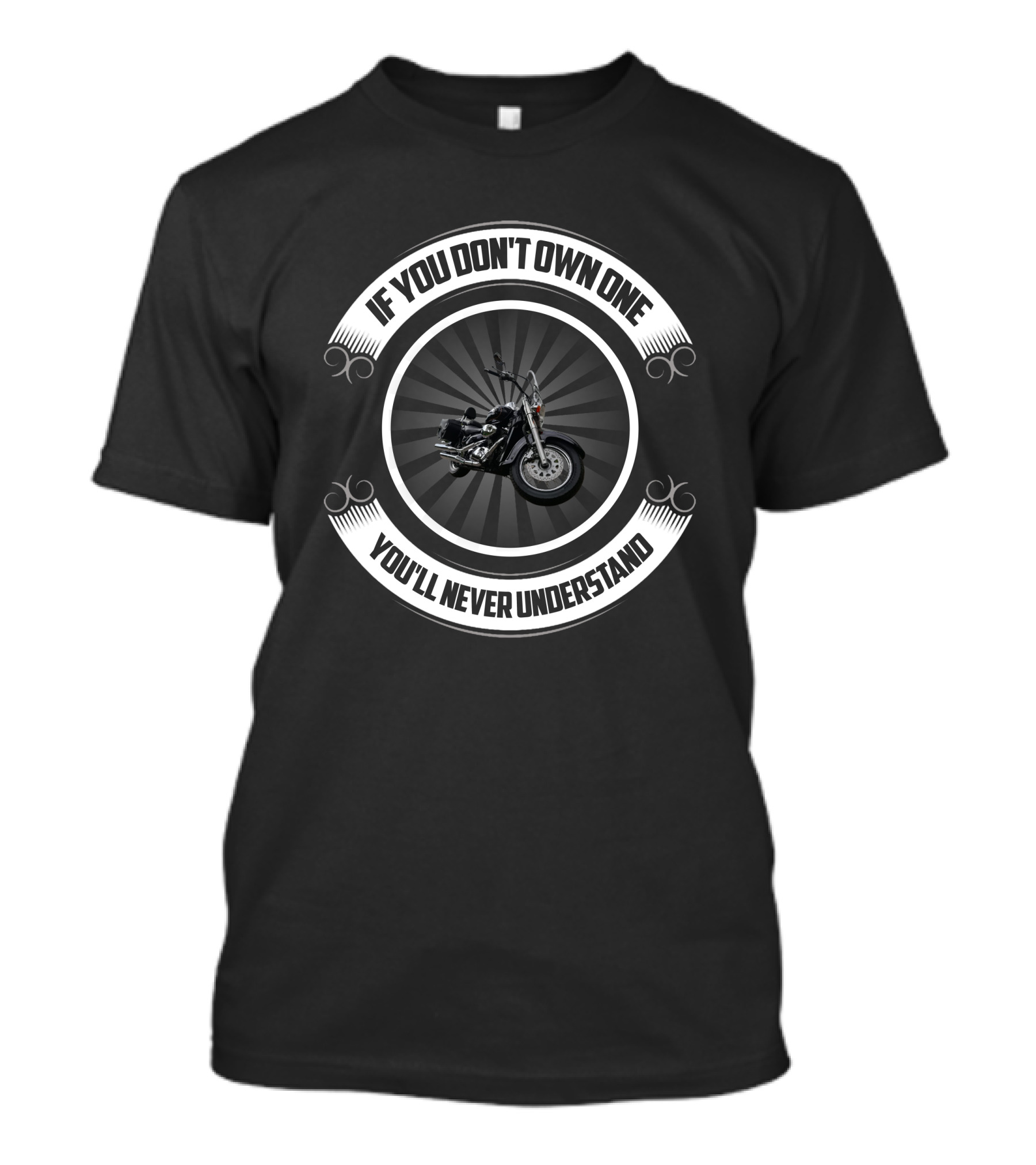 If You Don't Own One You'll Never Understand Motorcycle T-Shirt