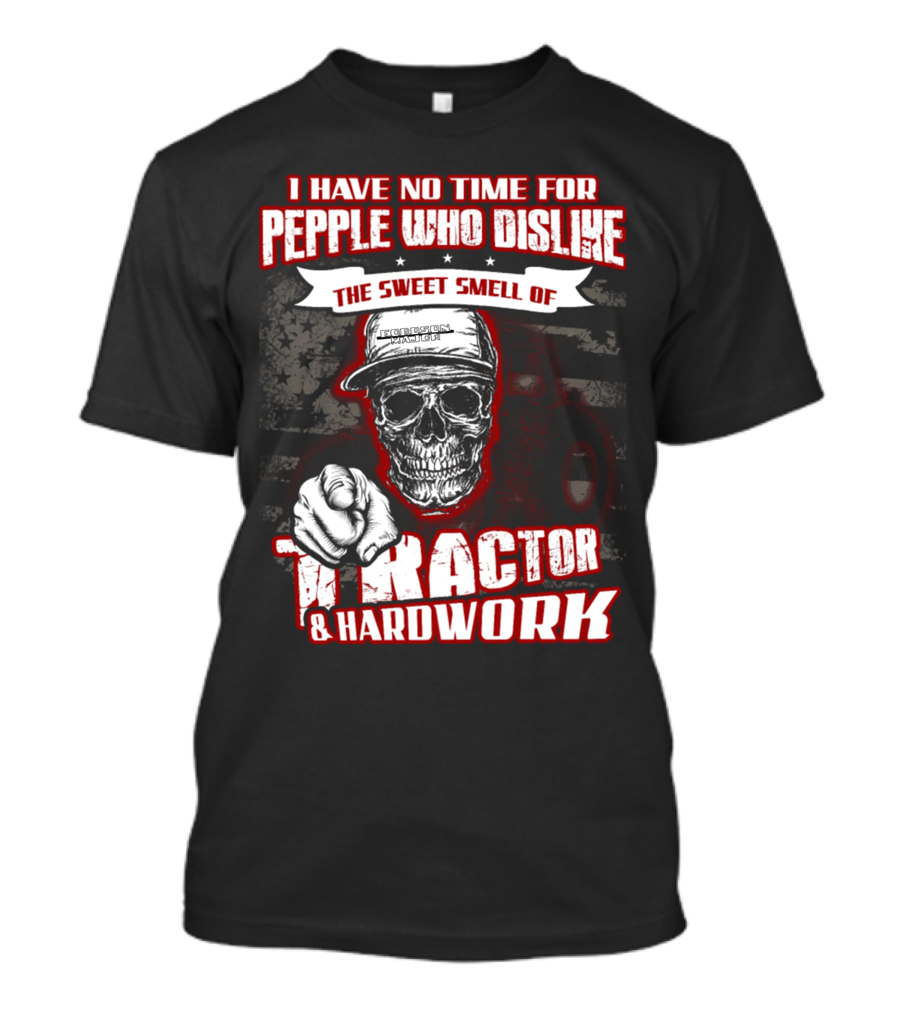 I HAVE NO TIME FOR PEOPLE WHO DISLIKE THE SWEET SMELL OF TRACTOR And HARDWORK T-Shirt