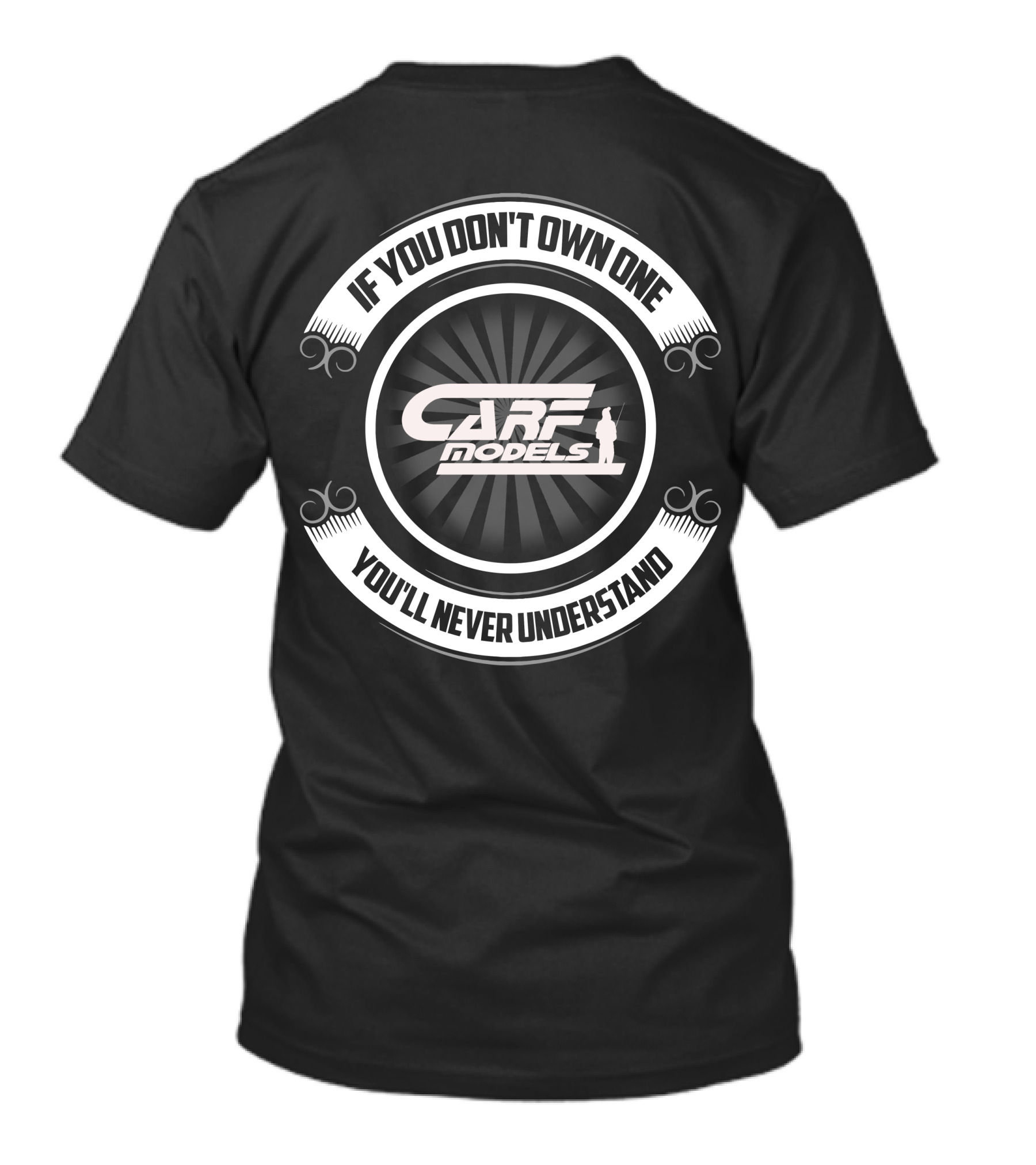 CARF Models If You Don't Own One You'll Never Understand T-Shirt