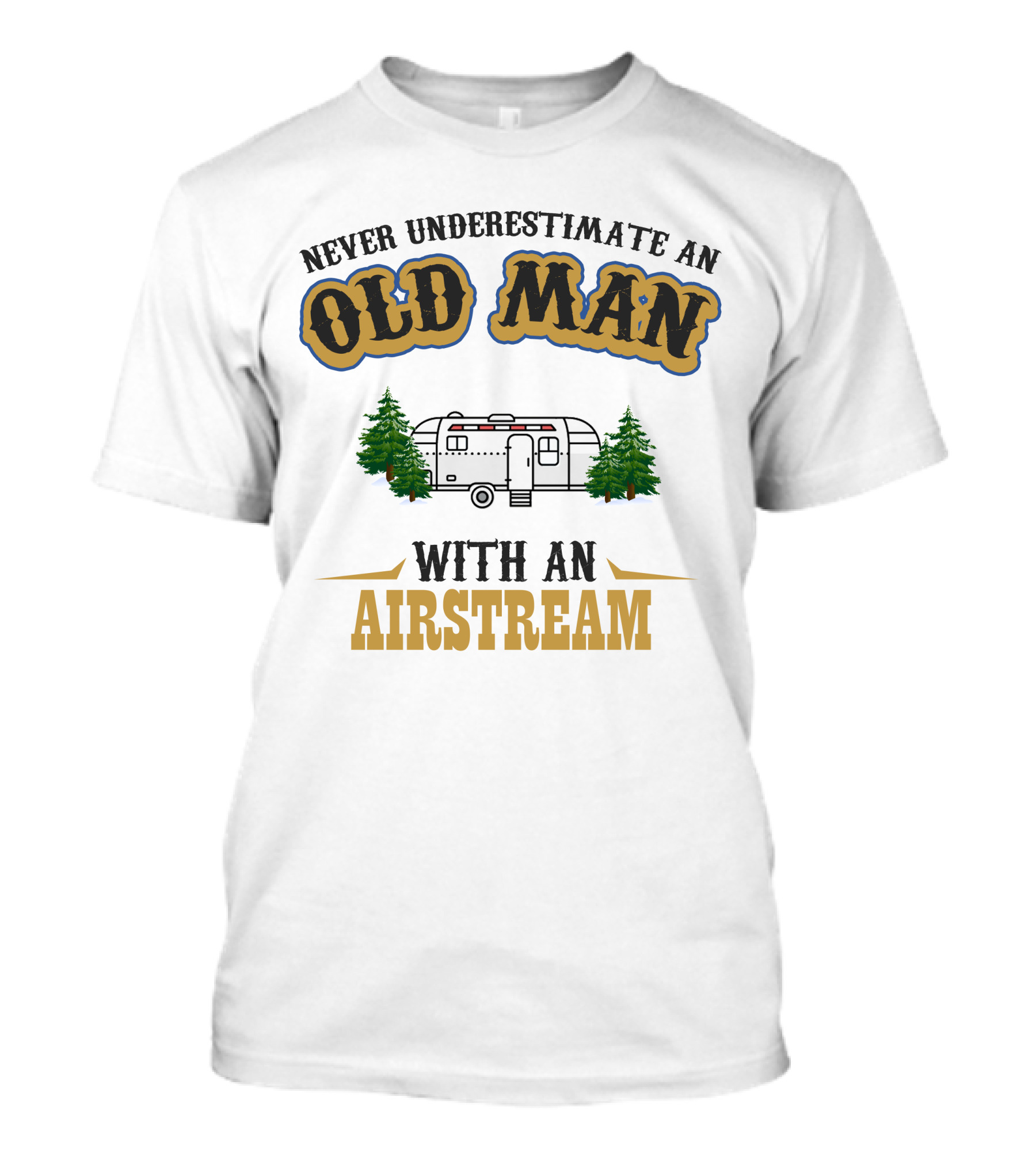 Never Underestimate An Old Man With An Airstream T-Shirt