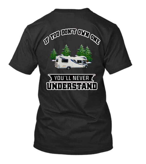 If You Don't Own One You'll Never Understand South Wales Motorhome T-Shirt