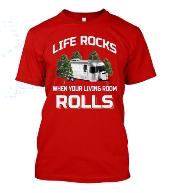 LIFE ROCKS WHEN YOUR LIVING ROOM ROLLS Airstream T-Shirt