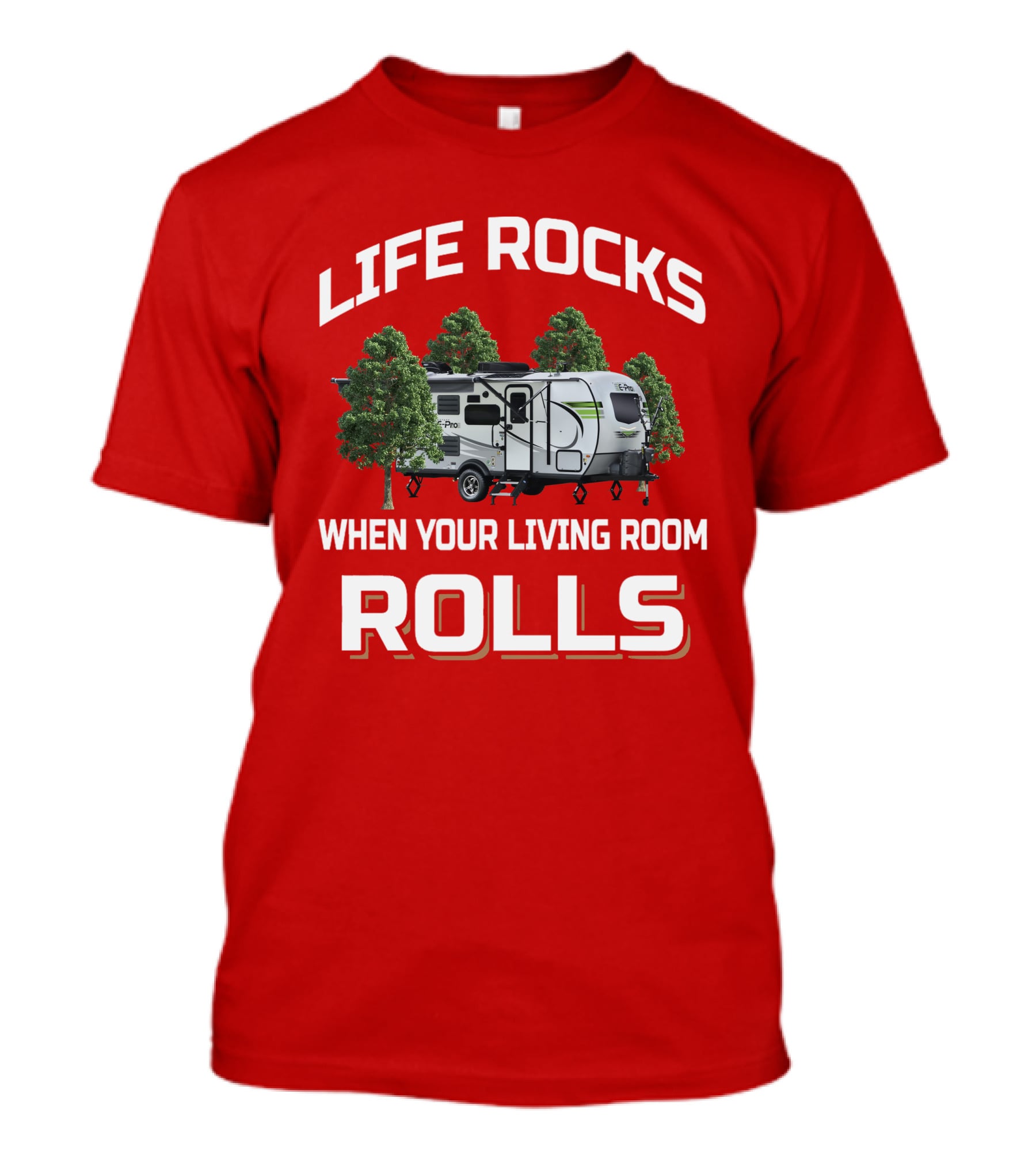 Life Rocks When Your Living Room Rolls Flagstaff EPro T-Shirt