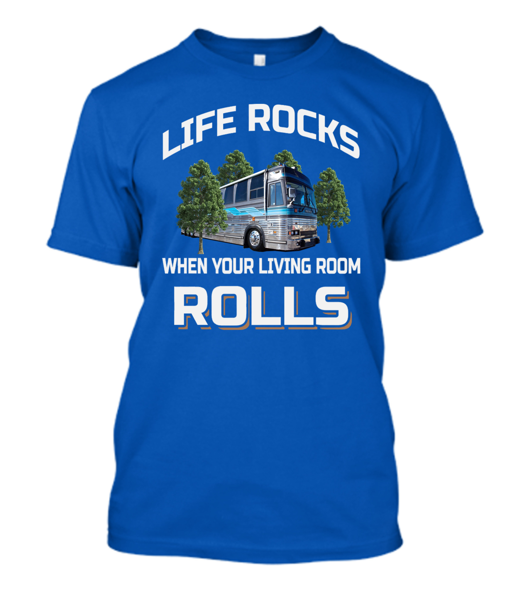 LIFE ROCKS WHEN YOUR LIVING ROOM ROLLS PREVOST T-Shirt