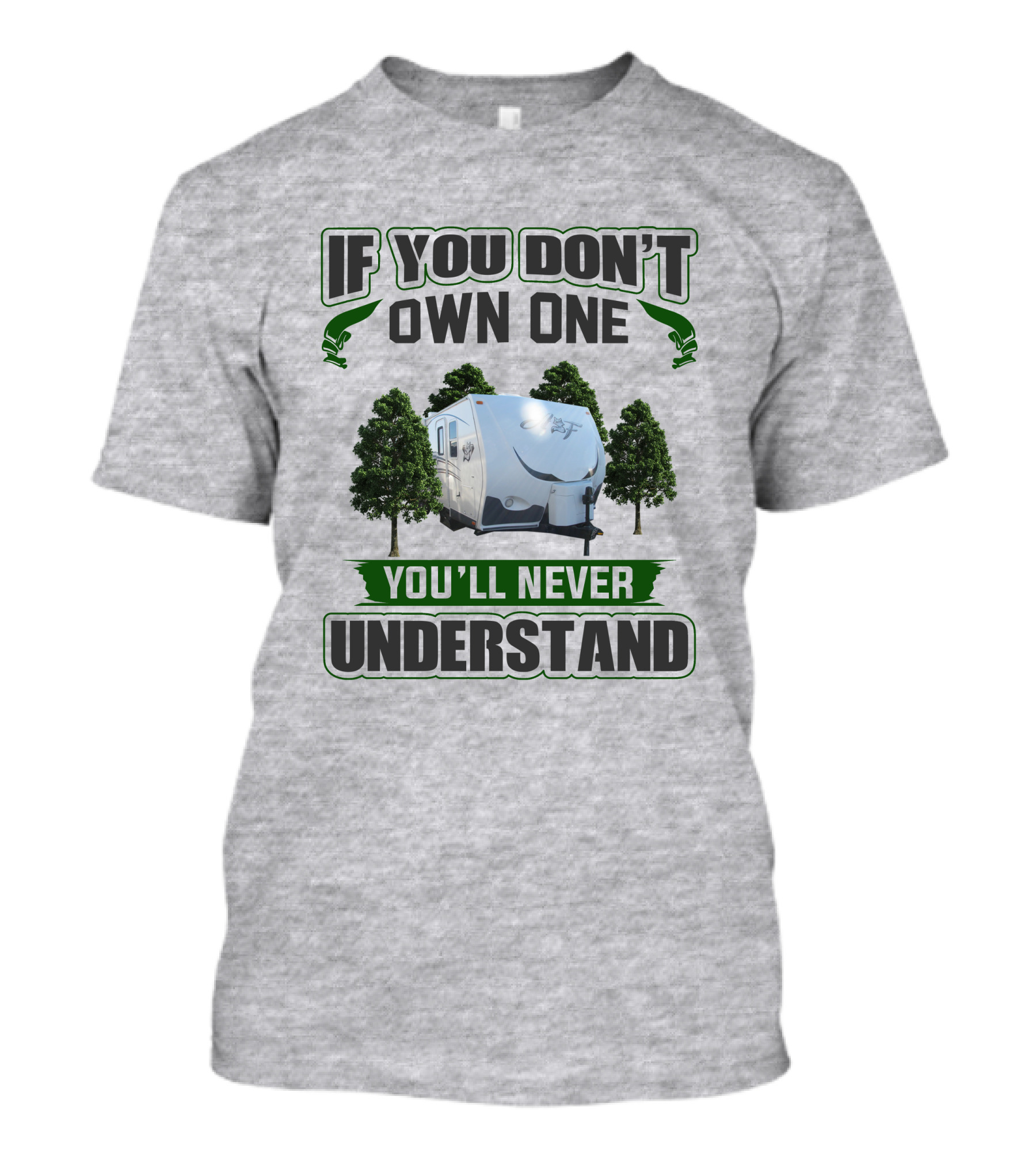 IF YOU DON'T OWN ONE YOU'LL NEVER UNDERSTAND Camping Trailer Trees T-Shirt