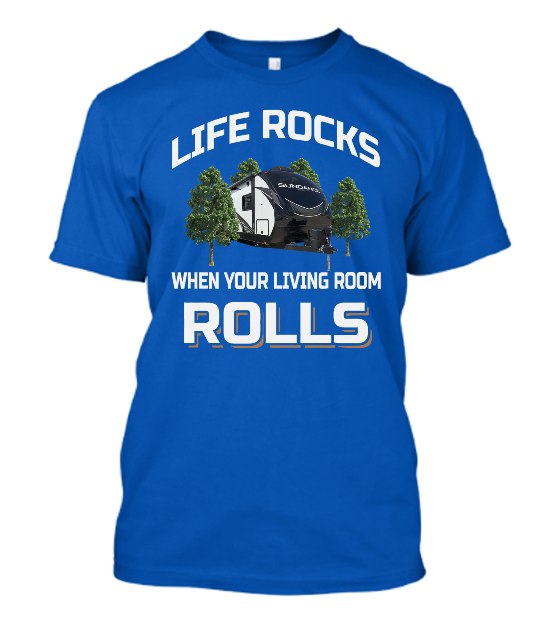 LIFE ROCKS WHEN YOUR LIVING ROOM ROLLS SUN DANCE RV CAMPER T-Shirt