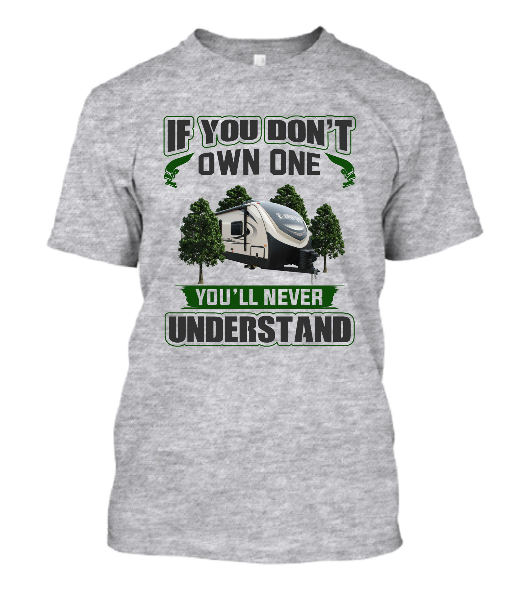 If You Don't Own One You'll Never Understand Laredo RV Trailer Camping T-Shirt