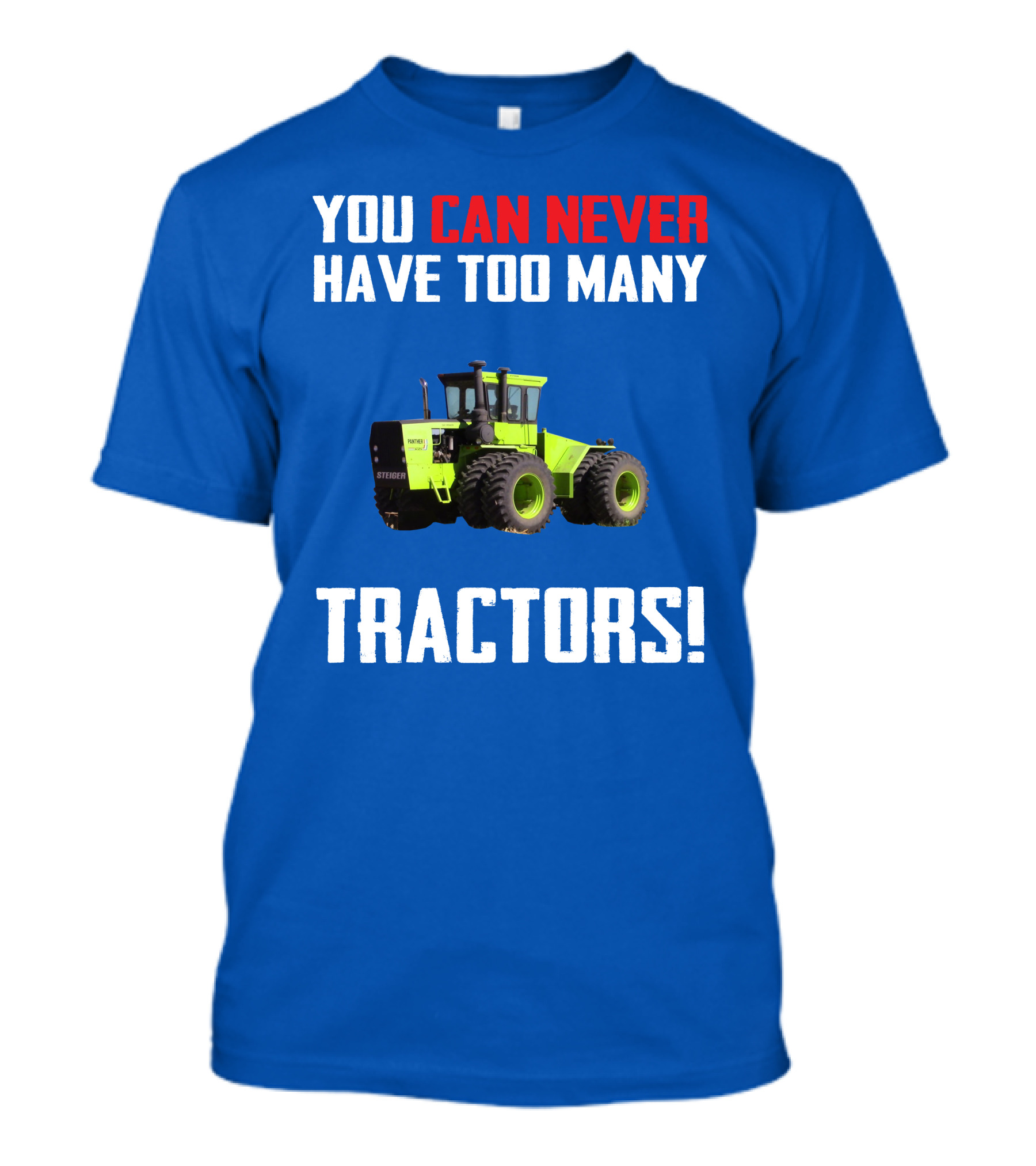Steiger Tractor You Can Never Have Too Many Tractors T-Shirt