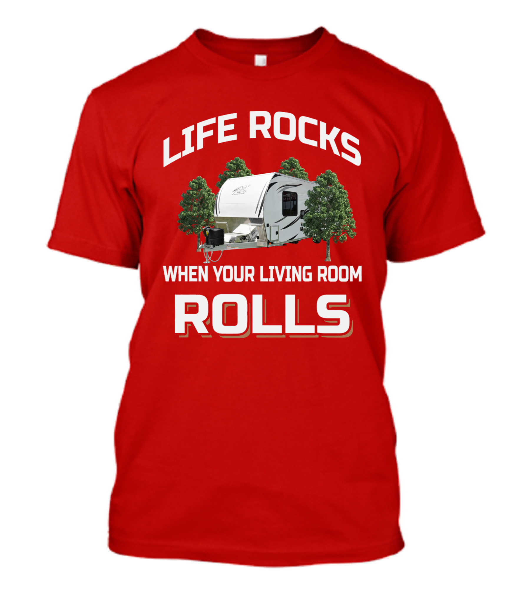 LIFE ROCKS WHEN YOUR LIVING ROOM ROLLS ATC TOY HAULER T-Shirt