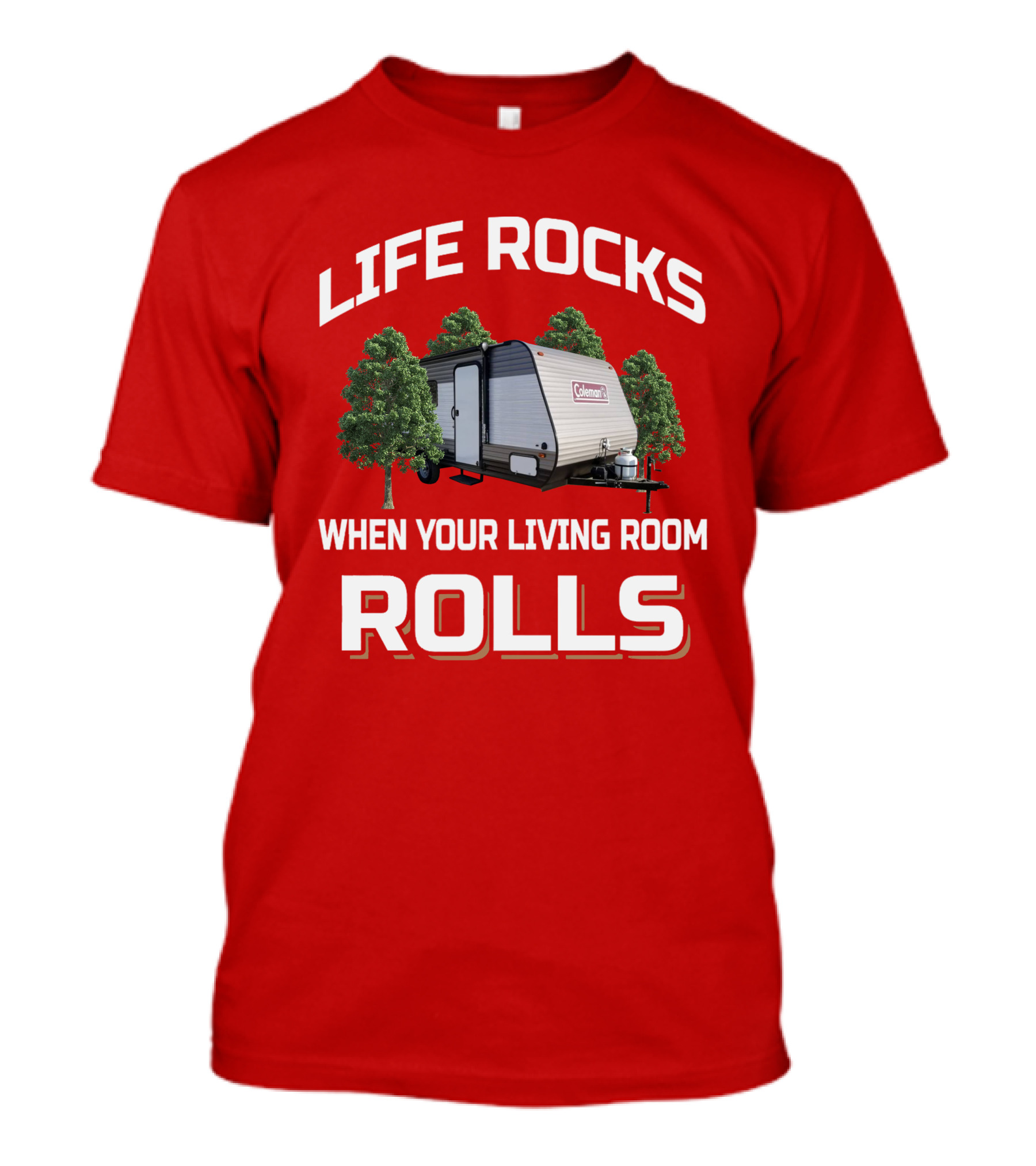 Life Rocks When Your Living Room Rolls Coleman LT 17B Camper T-Shirt