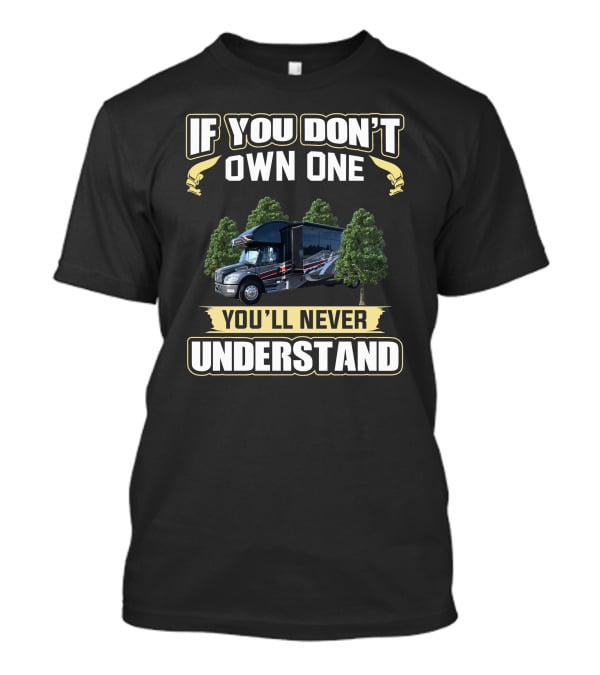 If You Don’t Own One You’ll Never Understand RV T-Shirt