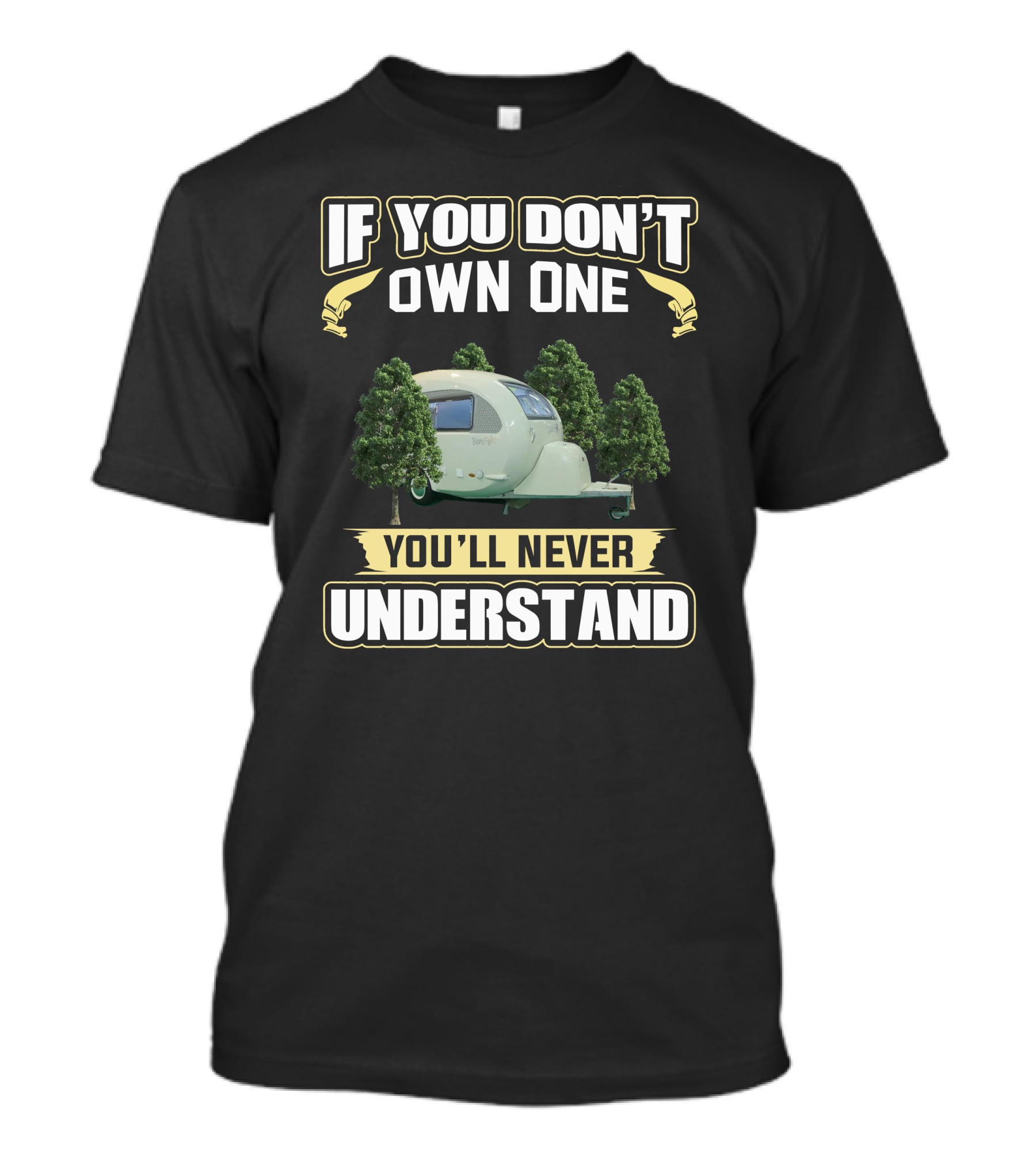 If You Don't Own One You'll Never Understand Camper Trailer Trees T-Shirt