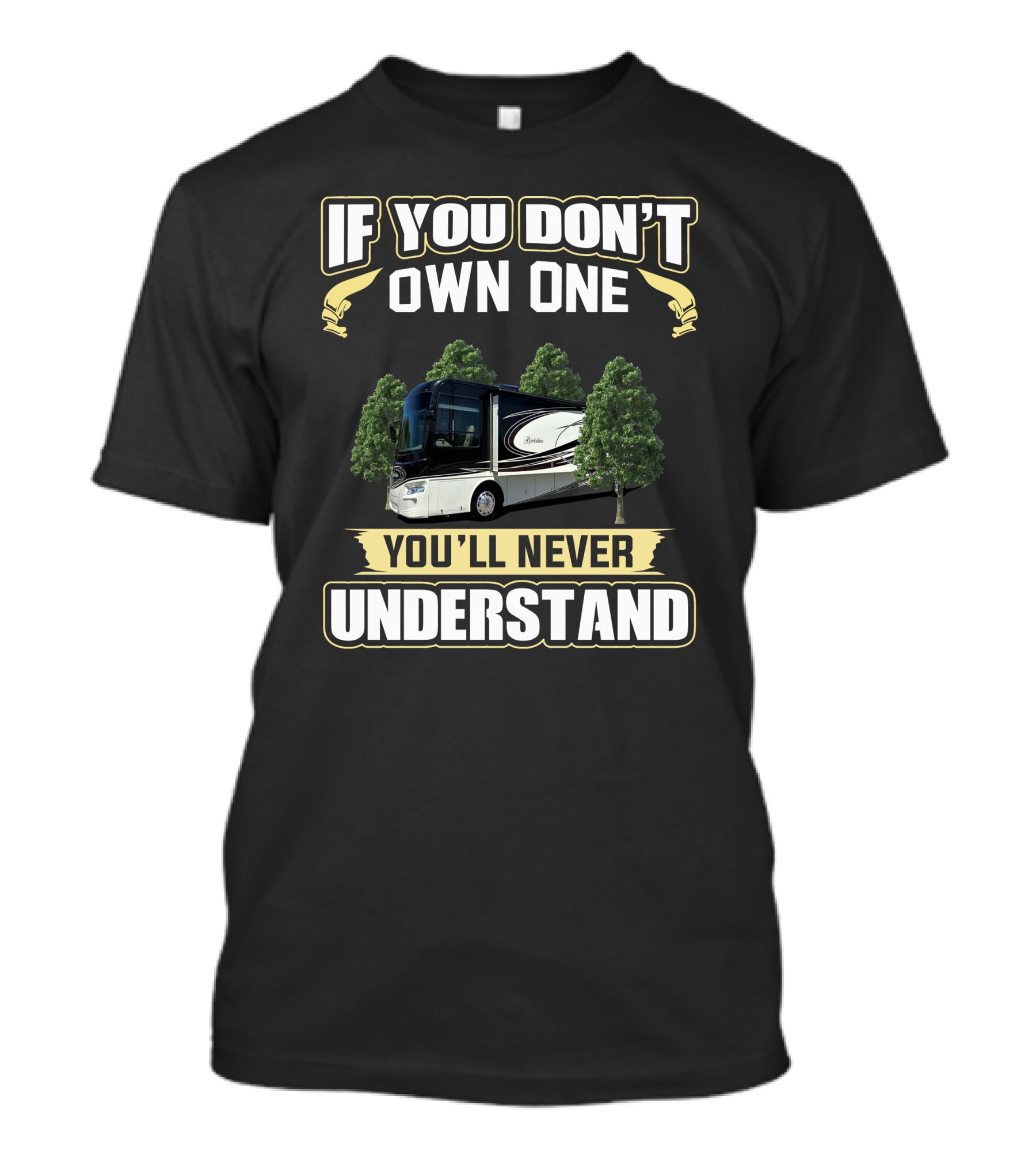 If You Don't Own One You'll Never Understand Berkshire RV T-Shirt