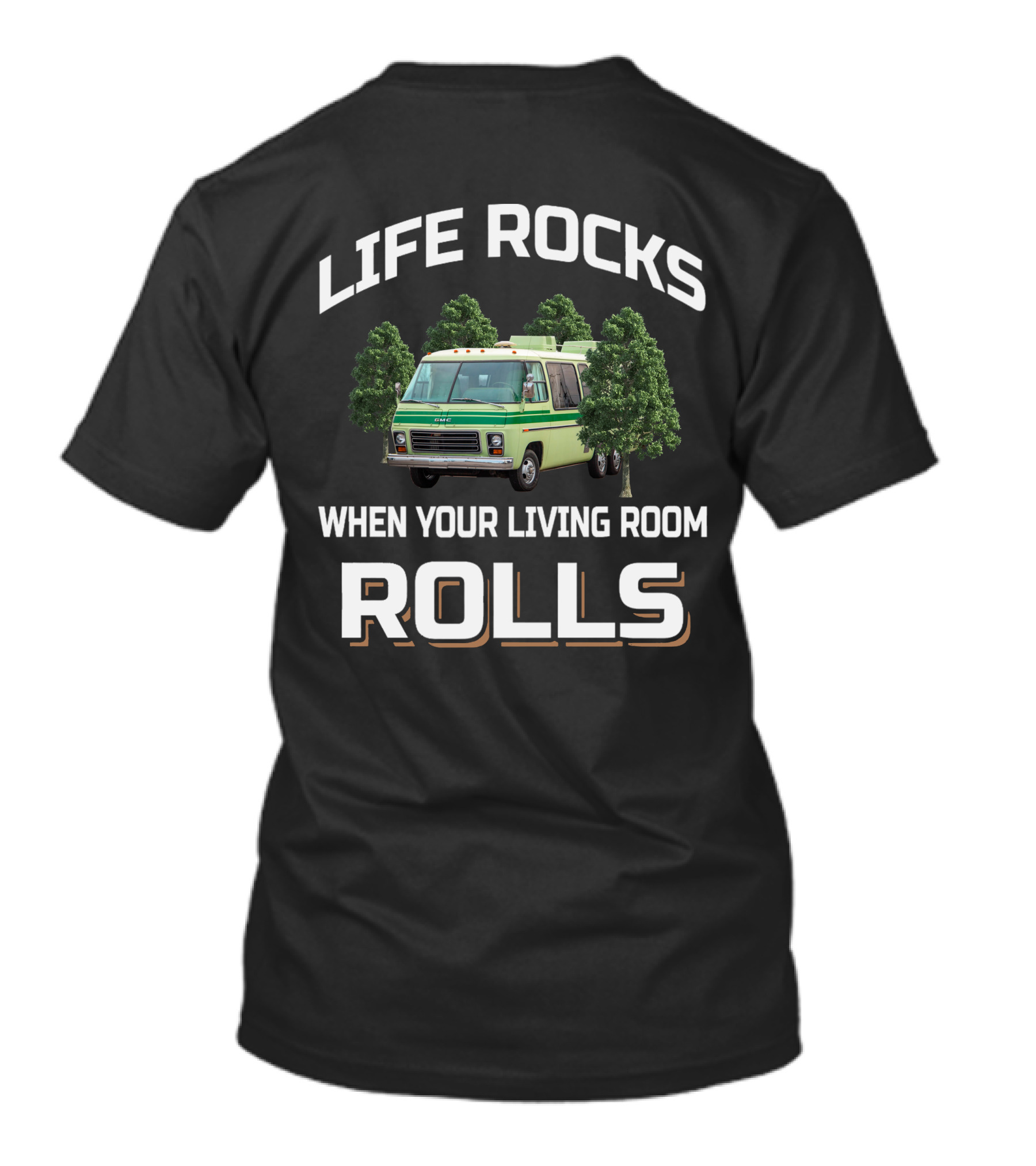 LIFE ROCKS WHEN YOUR LIVING ROOM ROLLS GMC MOTORHOME T-Shirt