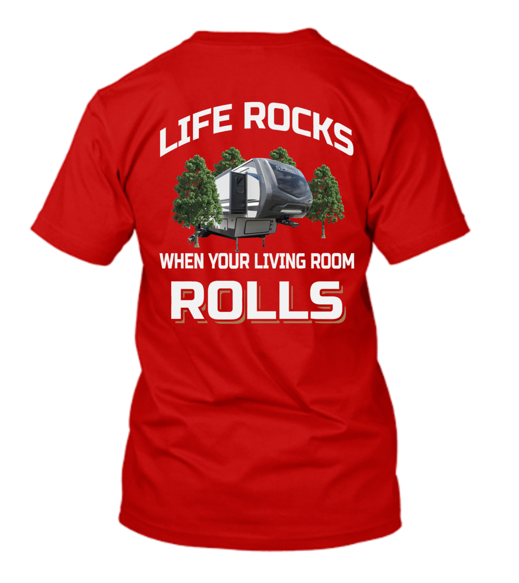 LIFE ROCKS WHEN YOUR LIVING ROOM ROLLS Keystone Sprinter RV Camper Trees T-Shirt