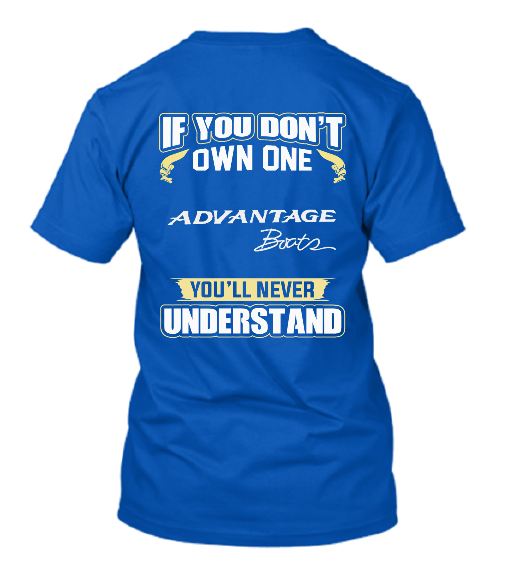 If You Don’t Own One Advantage Boats You’ll Never Understand T-Shirt