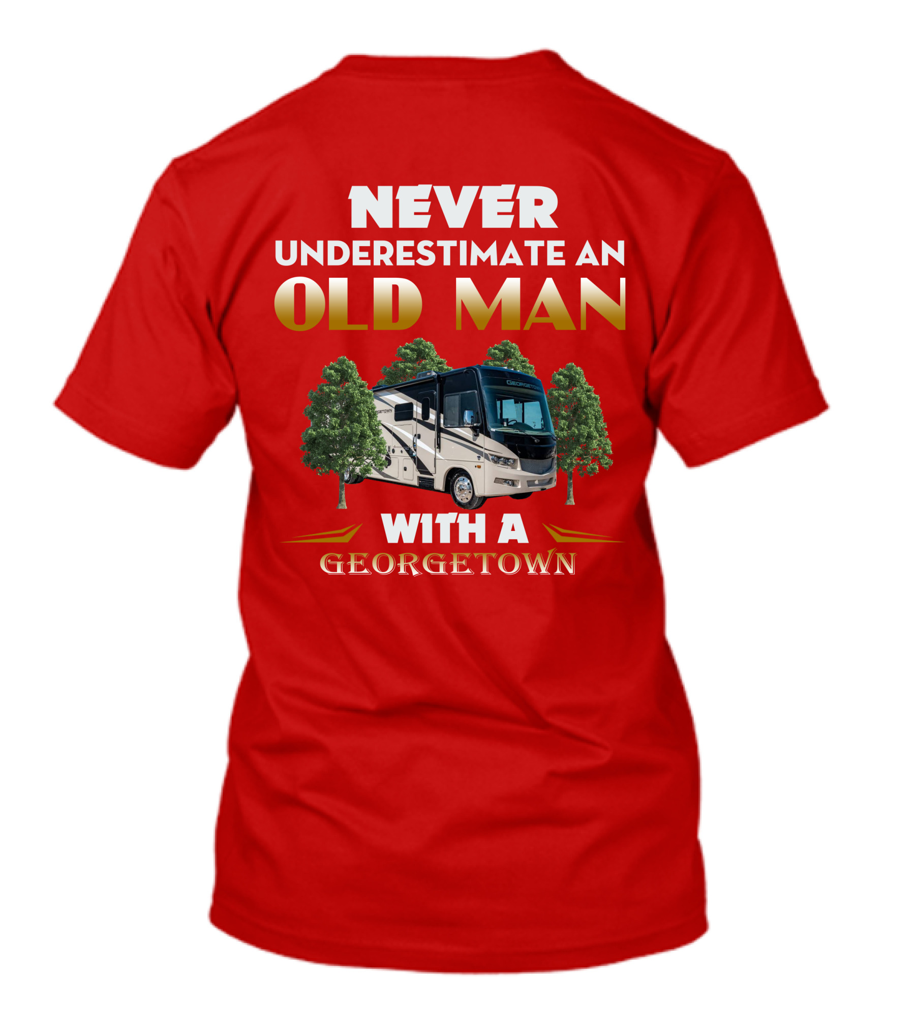 NEVER UNDERESTIMATE AN OLD MAN WITH A GEORGETOWN RV AMIDST TREES T-Shirt