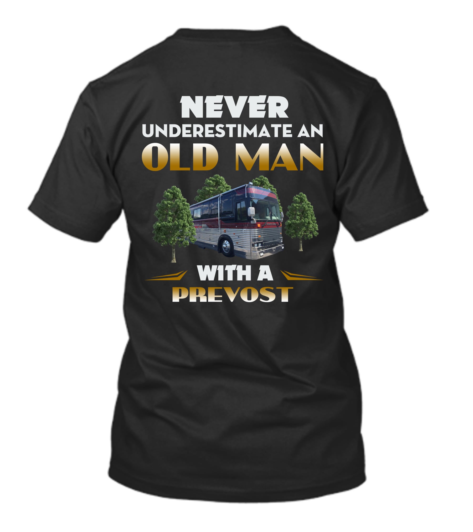 NEVER UNDERESTIMATE AN OLD MAN WITH A PREVOST T-Shirt