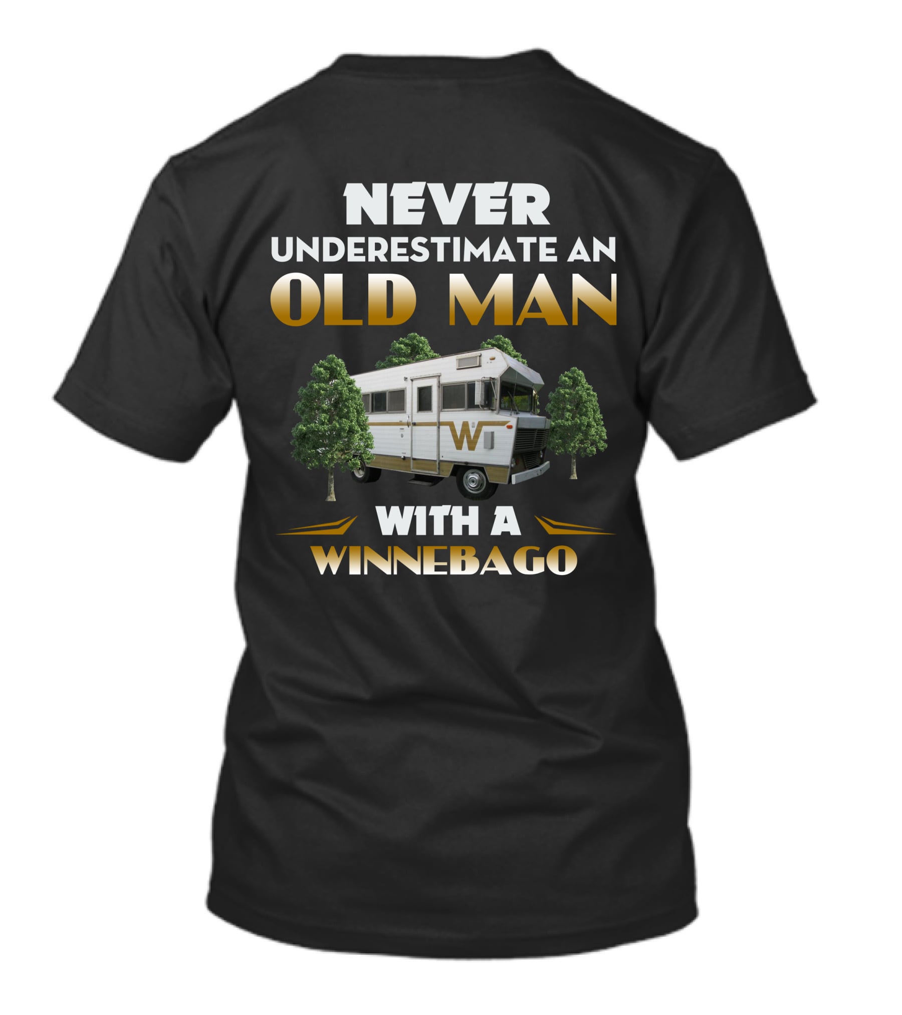 NEVER UNDERESTIMATE AN OLD MAN WITH A WINNEBAGO T-Shirt