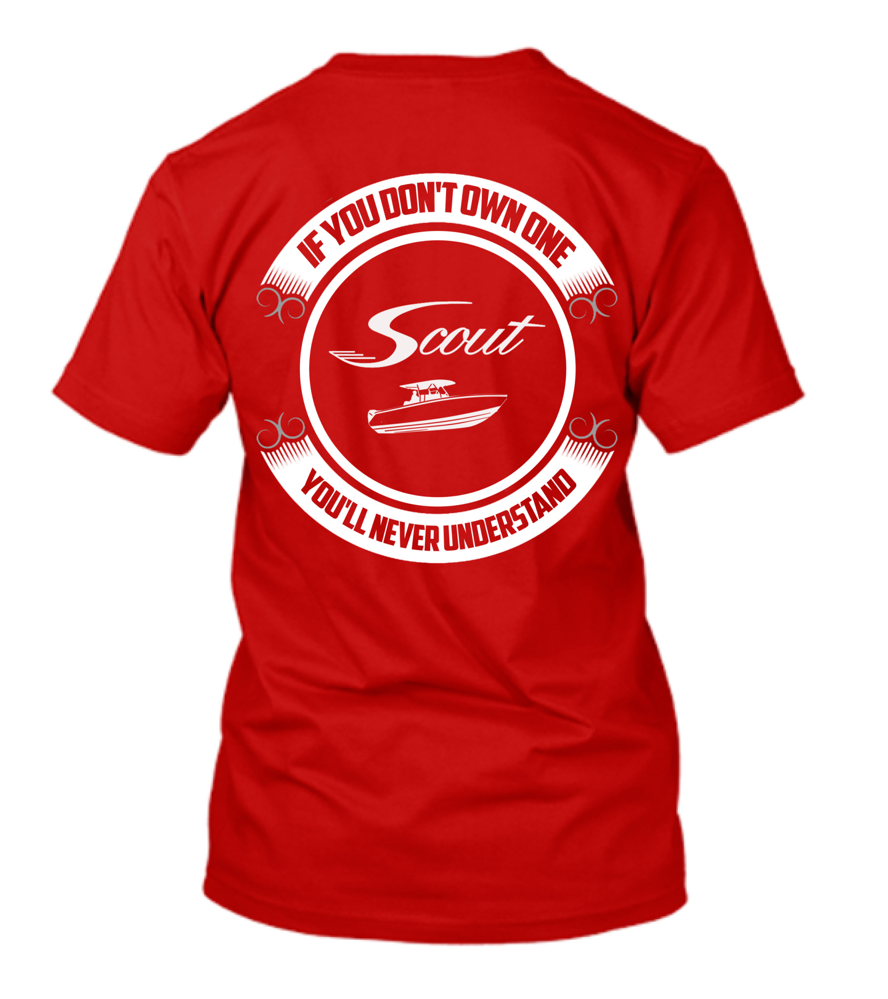 Scout Boat If You Don't Own One You'll Never Understand T-Shirt