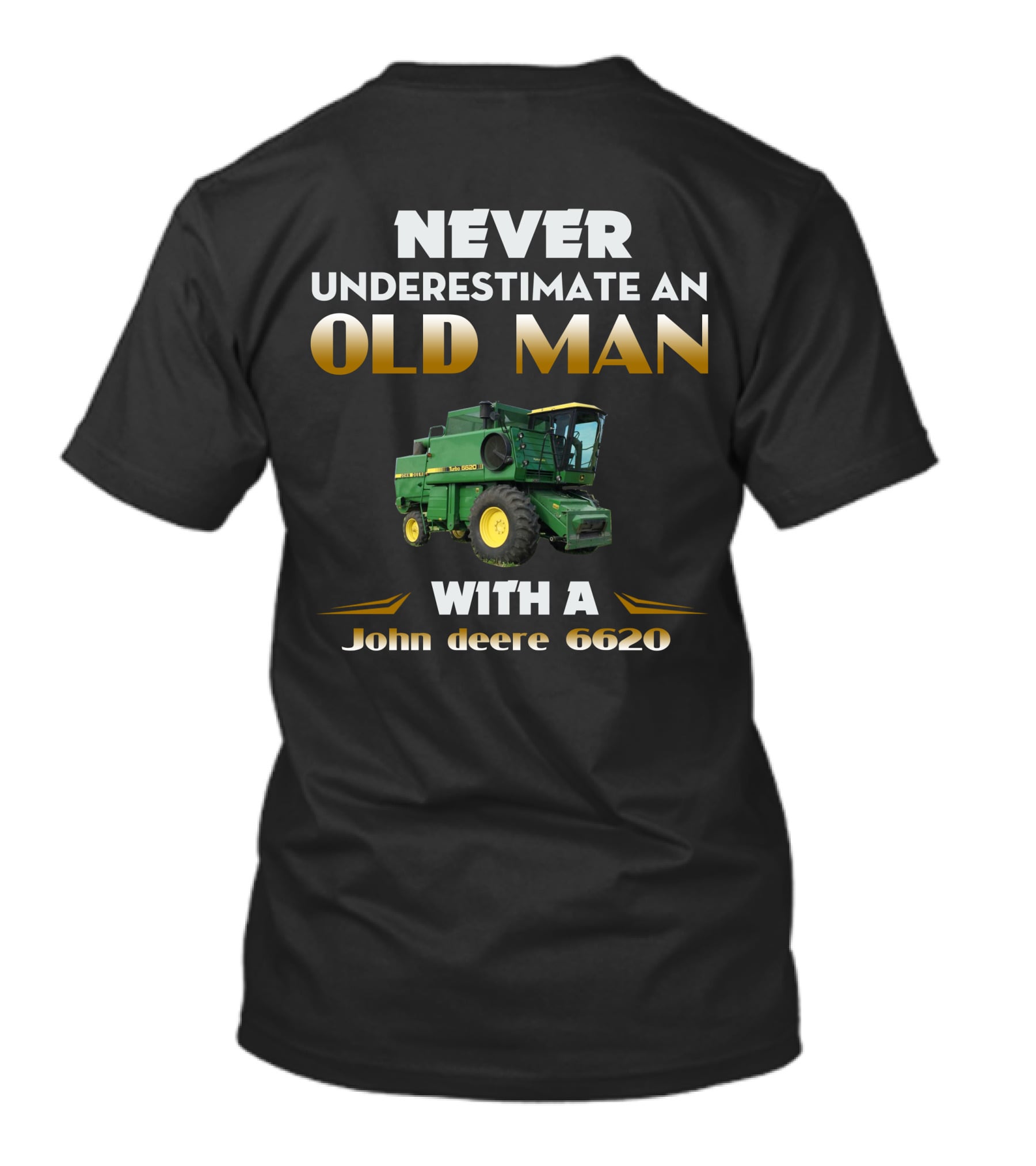NEVER UNDERESTIMATE AN OLD MAN WITH A JOHN DEERE 6620 T-Shirt