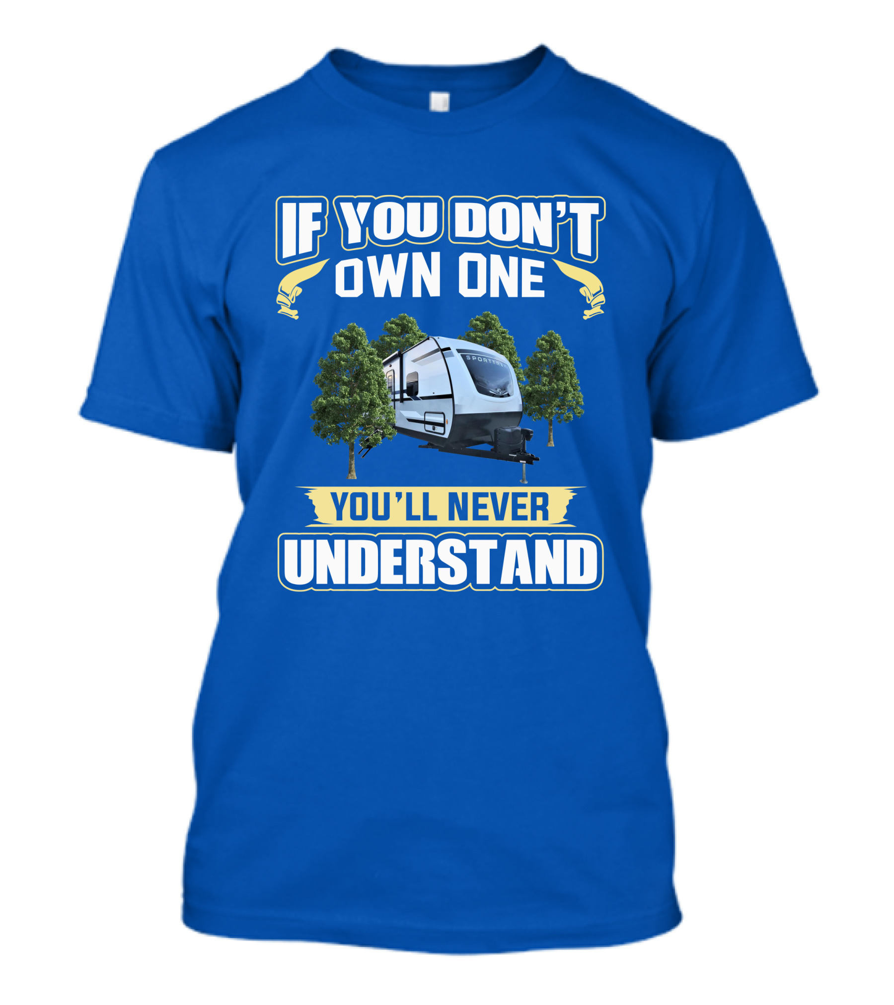 If You Don't Own One You'll Never Understand Sporttrek 332VBH Camper Trailer T-Shirt