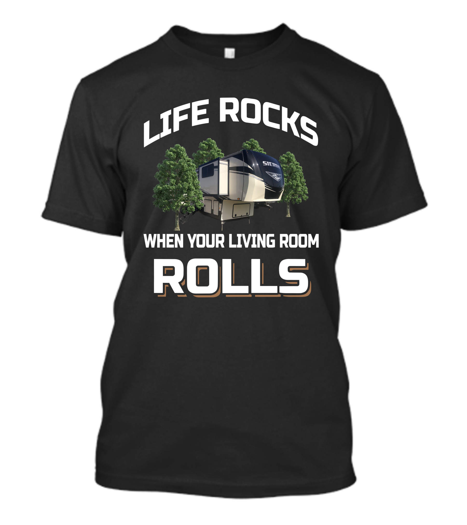 Life Rocks When Your Living Room Rolls RV Sierra T-Shirt