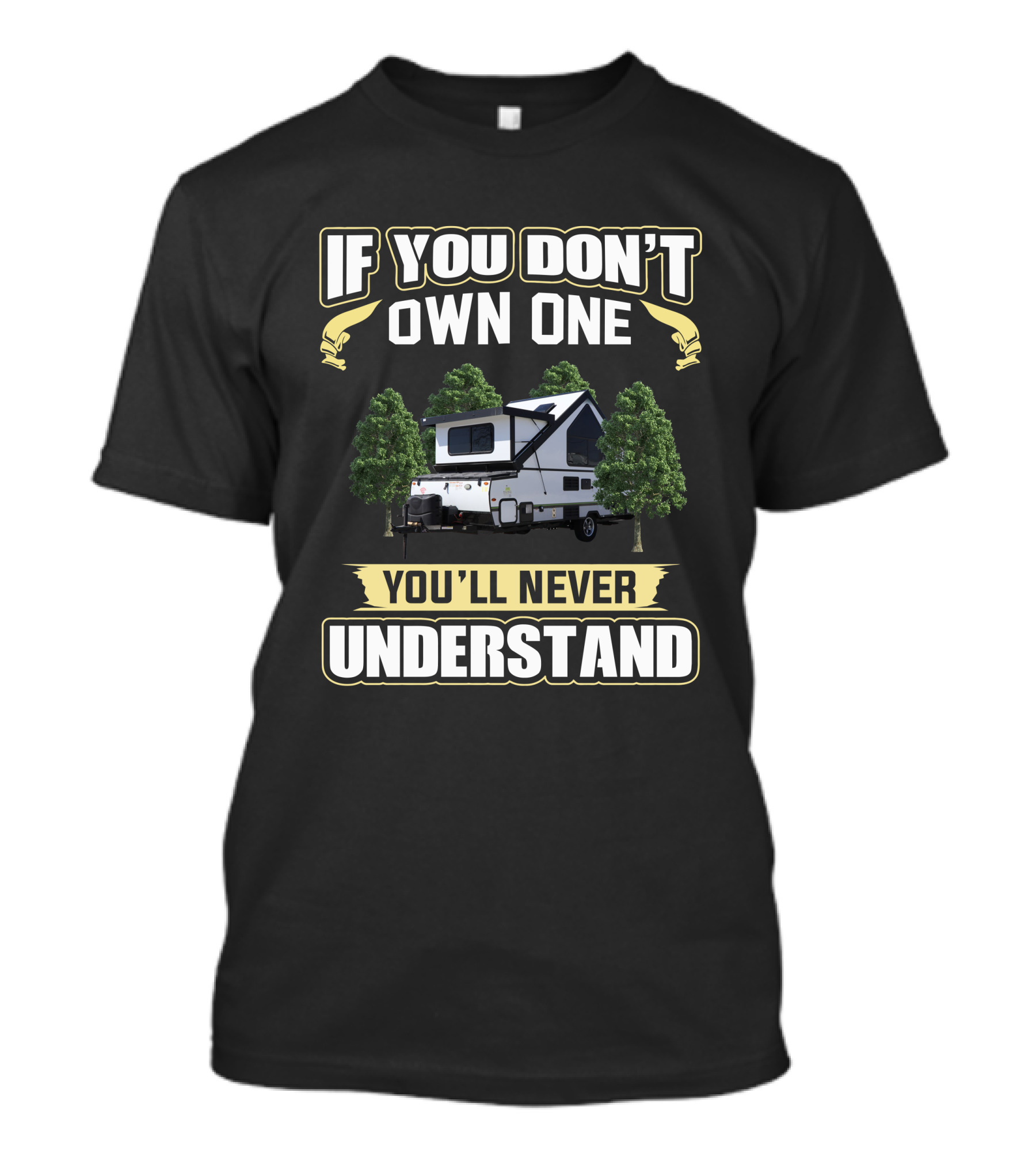 If You Don't Own One You'll Never Understand A Frame A213HW Camper T-Shirt