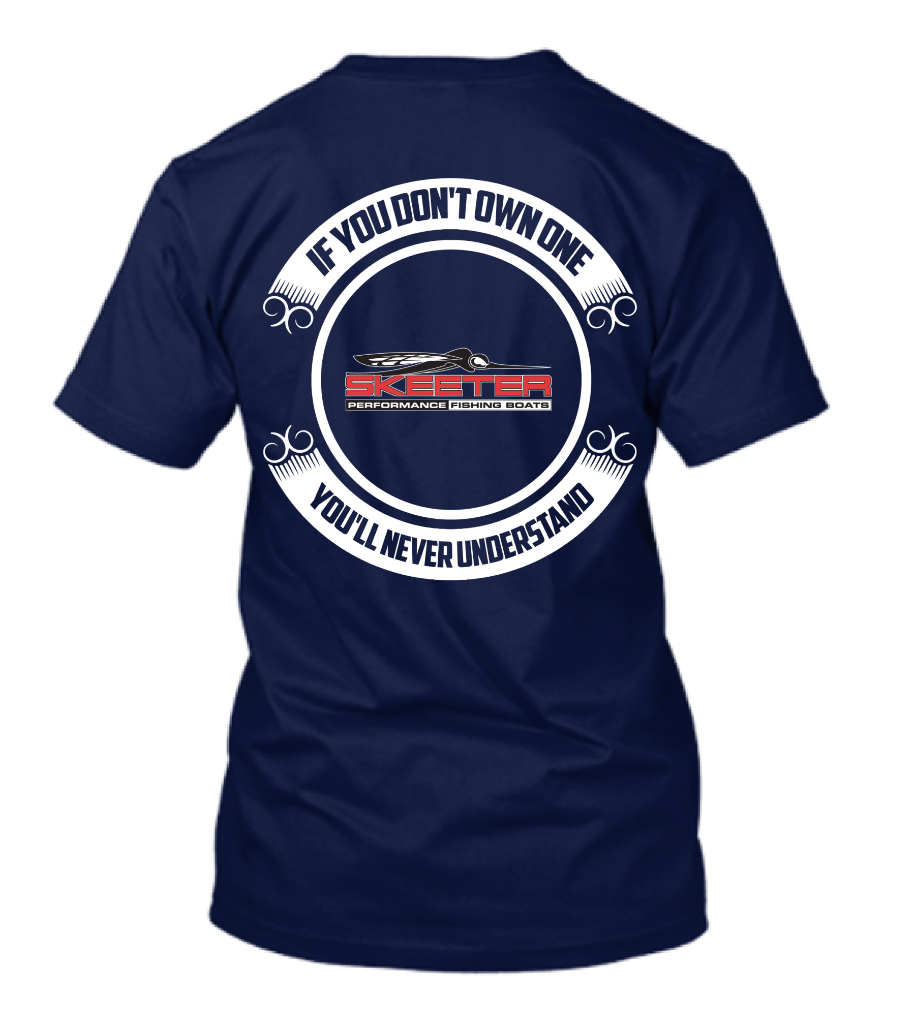 Skeeter Performance Fishing Boats If You Don't Own One You'll Never Understand T-Shirt